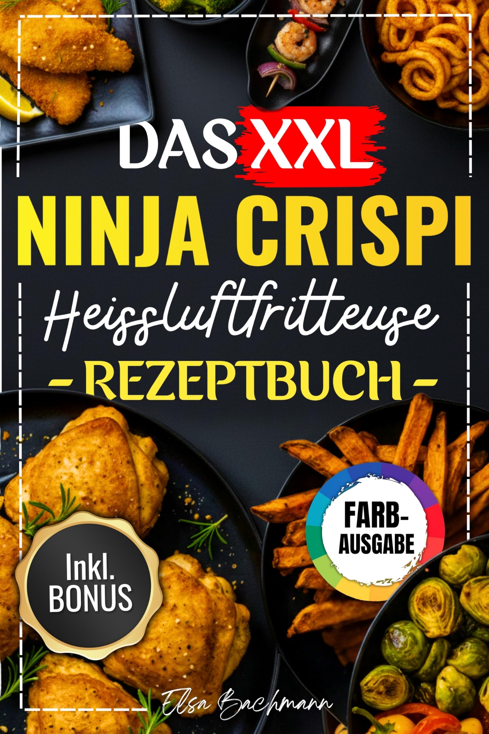 DAS XXL NINJA CRISPI HEIßLUFTFRITTEUSE REZEPTBUCH: Die Besten Und Leckersten 150 Rezepte Für Faule Genießer – Mit Einfachen Schritten Und Exklusiven Tipps.