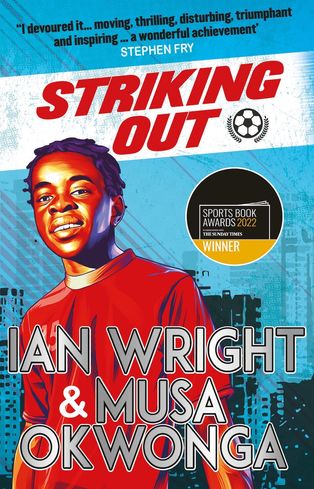 Striking Out: The Debut Novel from Superstar Striker Ian Wright: winner of the Sports Book Awards Children's Sports Book of the Year