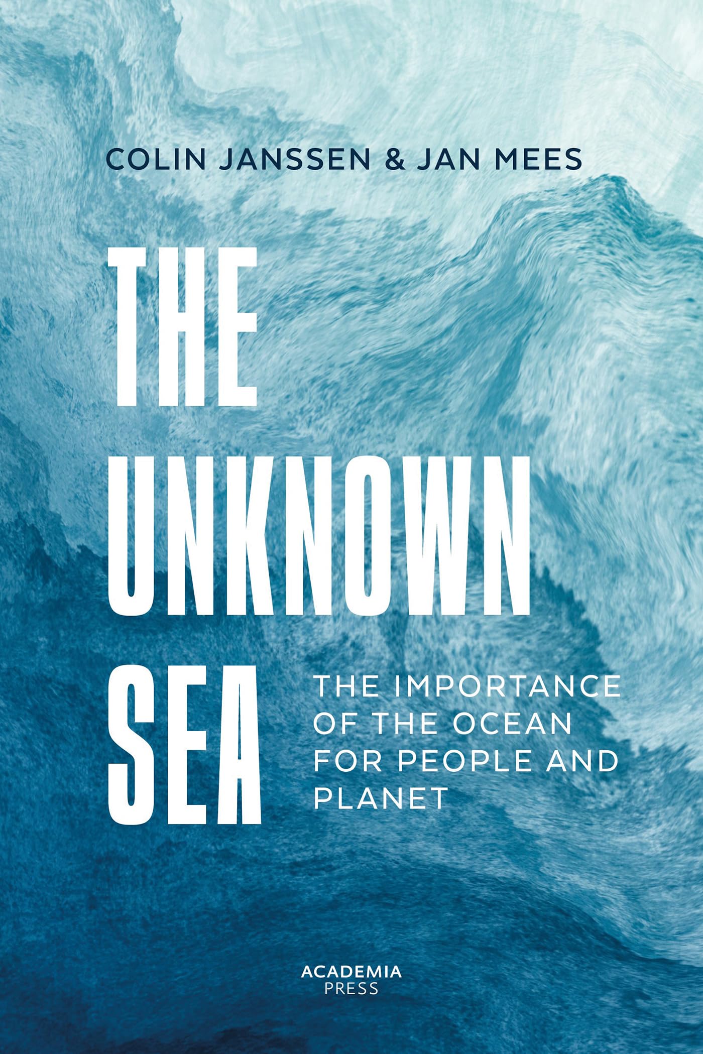 The Unknown Sea: The importance of the ocean for people and planet (Academia Press)