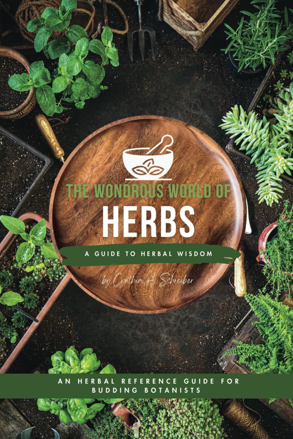 The Wondrous World of Herbs: A Kids' Guide to Herbal Wisdom: An Herbal Reference Guide for Budding Botanists