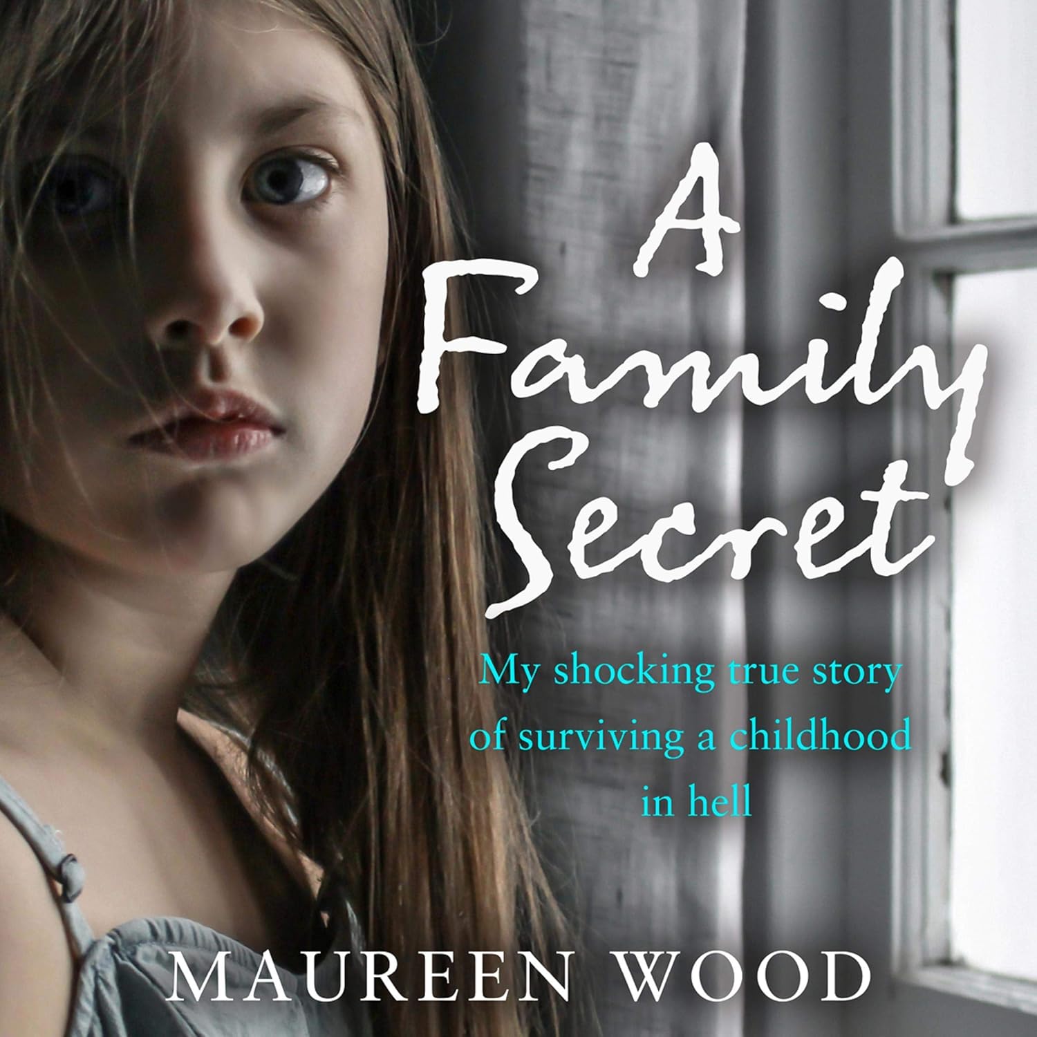 A Family Secret My Shocking True Story of Surviving a