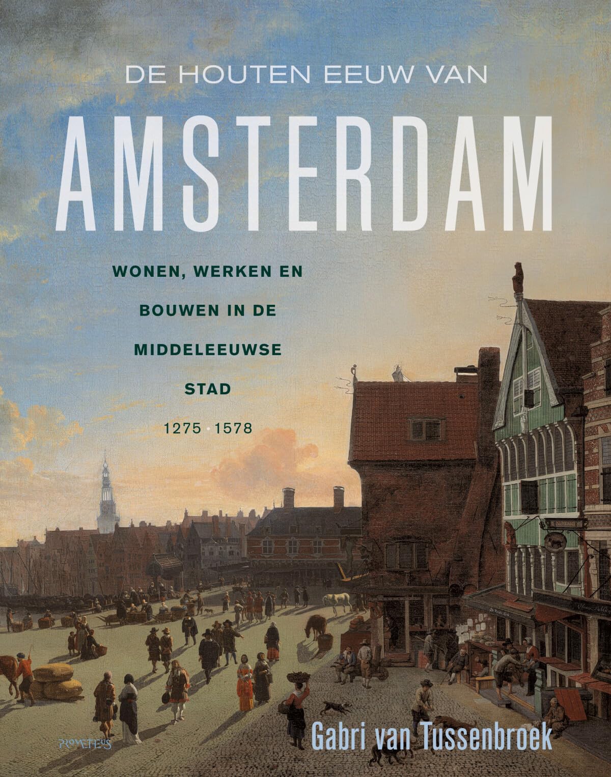 De houten eeuw van Amsterdam bouwen werken en wonen Middeleeuwse stad livre