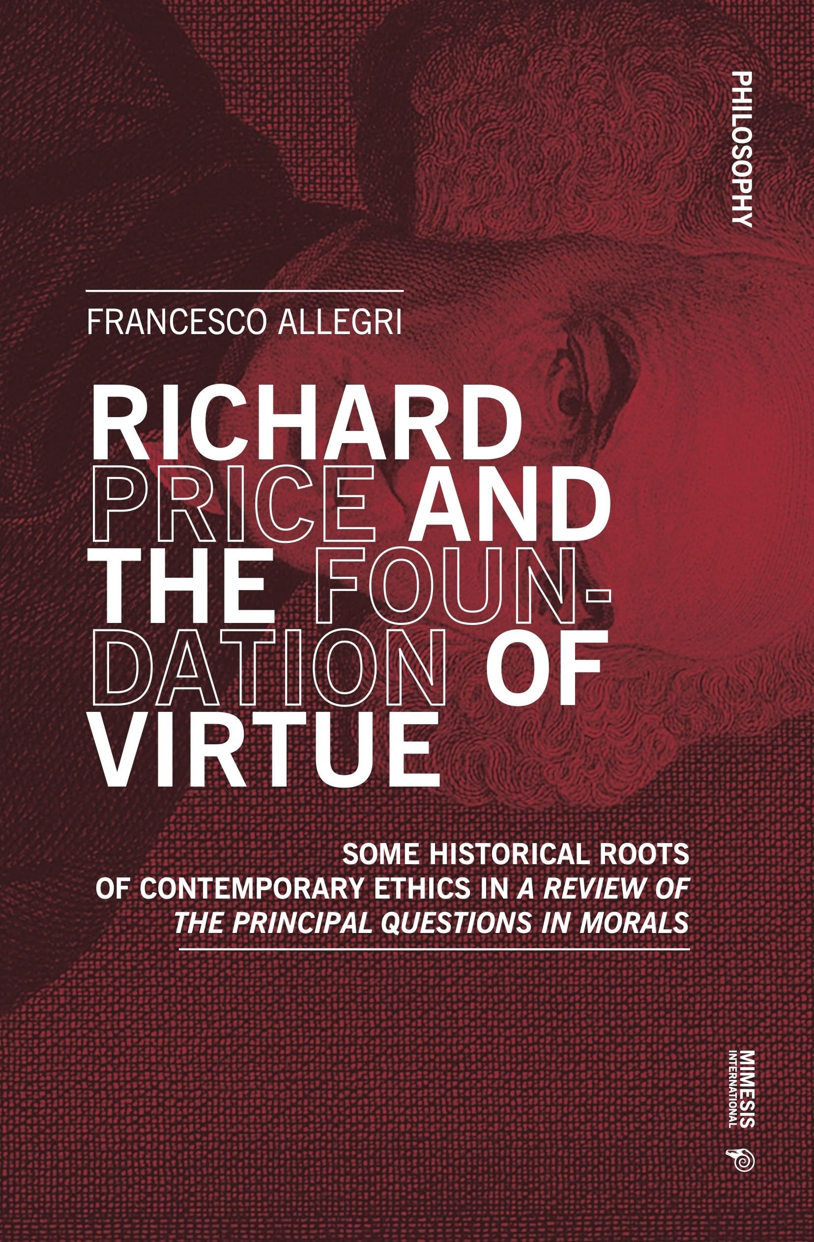 Richard Price and the Foundation of Virtue: Some Historical Roots of Contemporary Ethics in “A Review of the Principal Questions in Morals” (Philosophy)