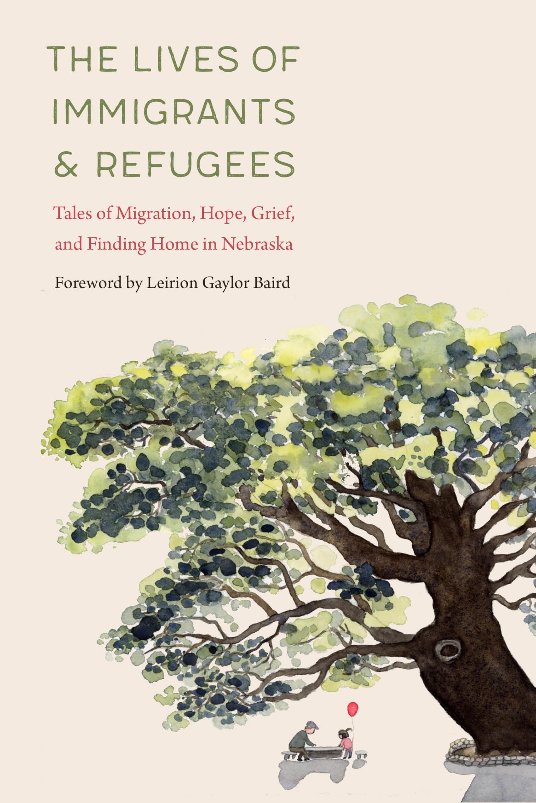 The Lives of Immigrants and Refugees: Tales of Migration, Hope, Grief, and Finding Home in Nebraska