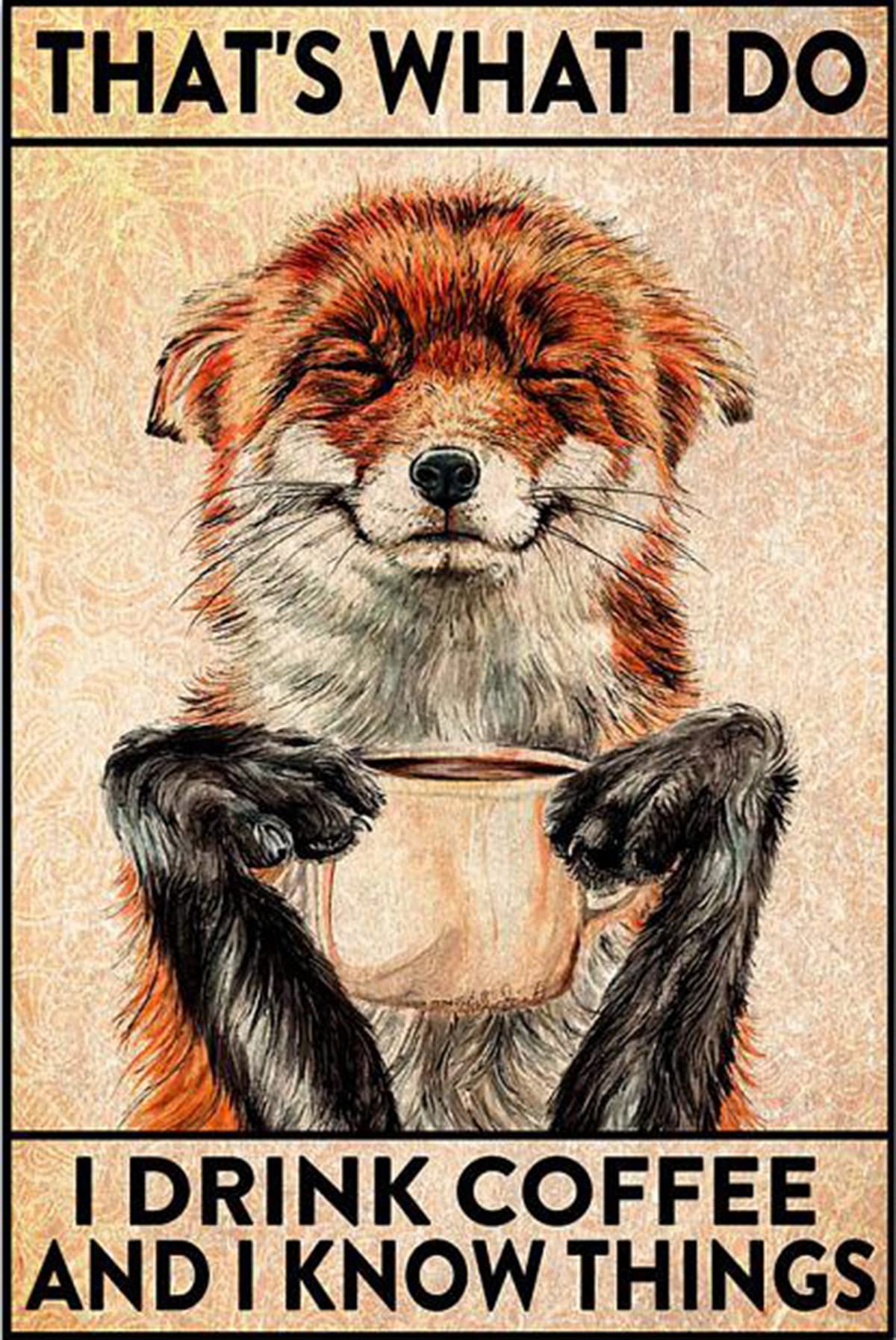 That’s What I Do I Drink Coffee And I Know Things Fox Poster, Fox Poster, Animal Poster