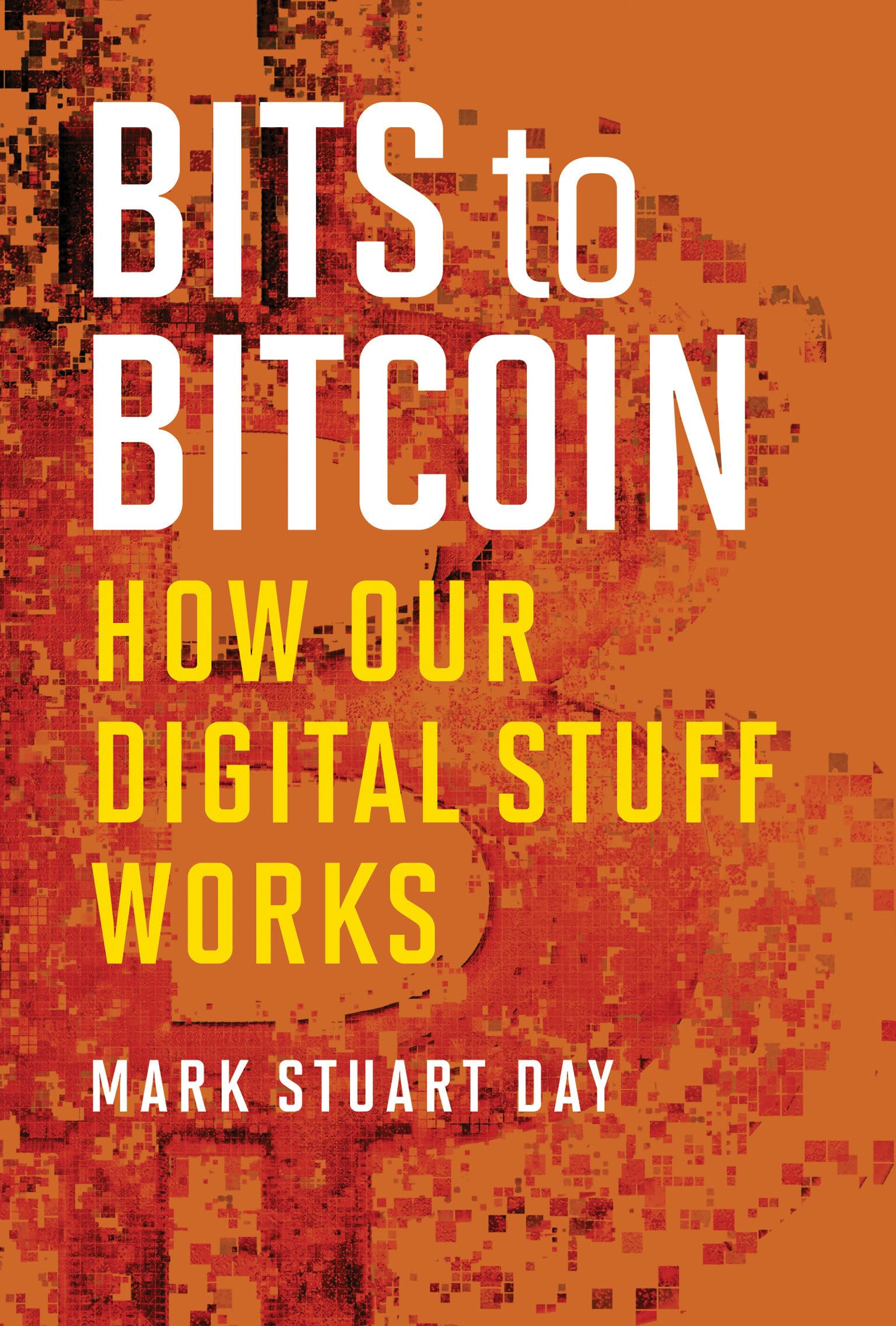 Buy BITS TO BITCOIN : HOW OUR DIGITAL STUFF WORKS Book Online at Low Prices  in India | BITS TO BITCOIN : HOW OUR DIGITAL STUFF WORKS Reviews & Ratings  - Amazon.in