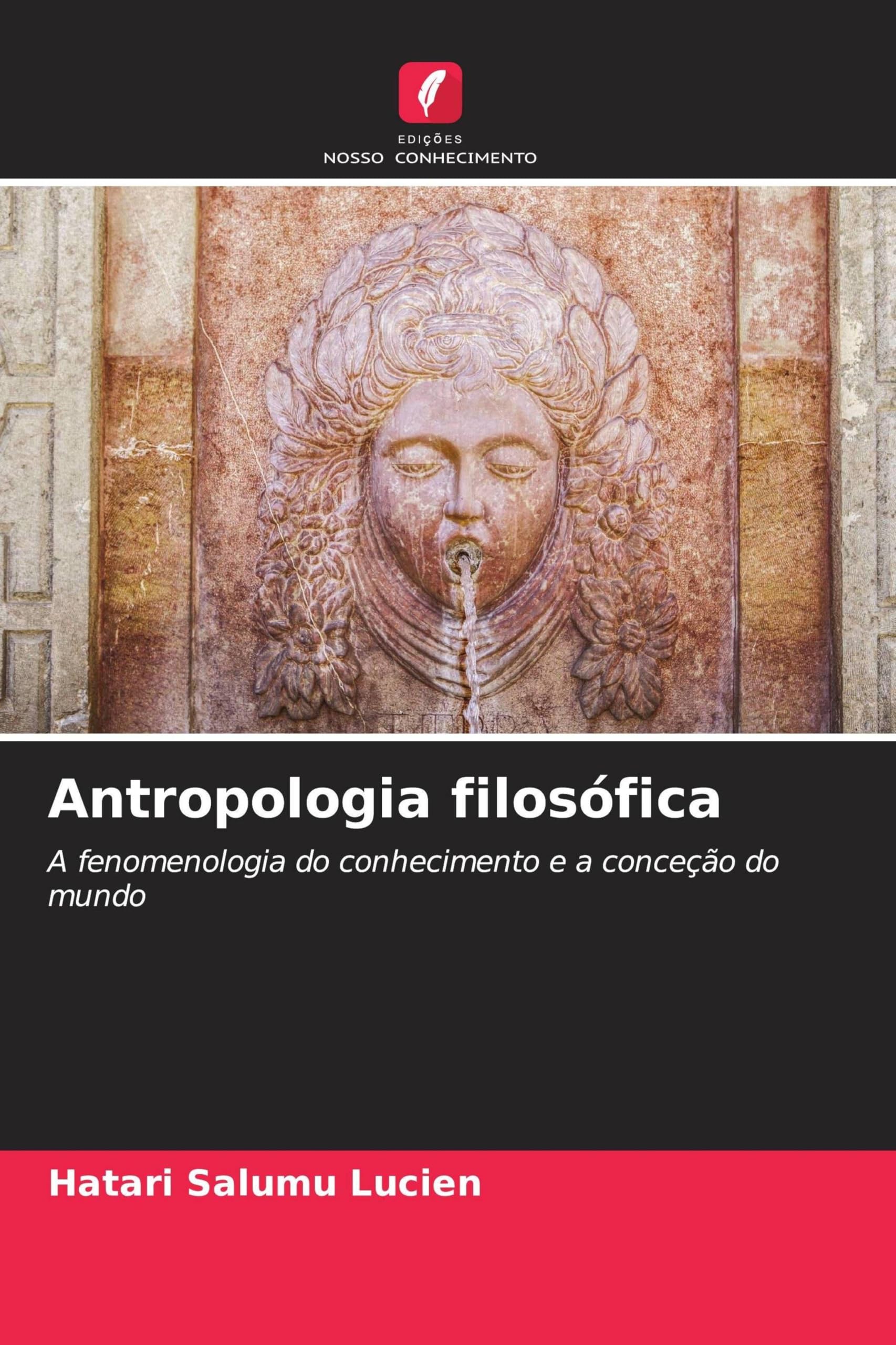 Antropologia filosófica: A fenomenologia do conhecimento e a conceção do mundo