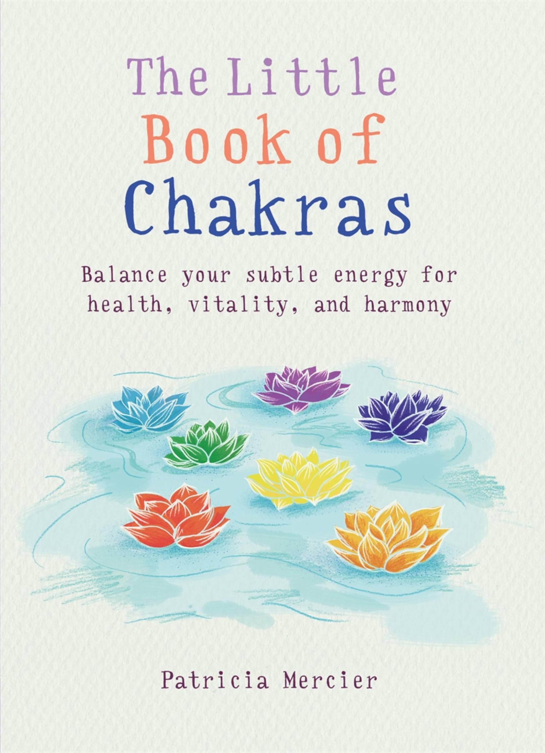 The Little Book of Chakras: Balance your subtle energy for health, vitality, .