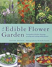 The Edible Flower Garden: From Garden to Kitchen: Choosing, Growing and Cooking Edible Flowers