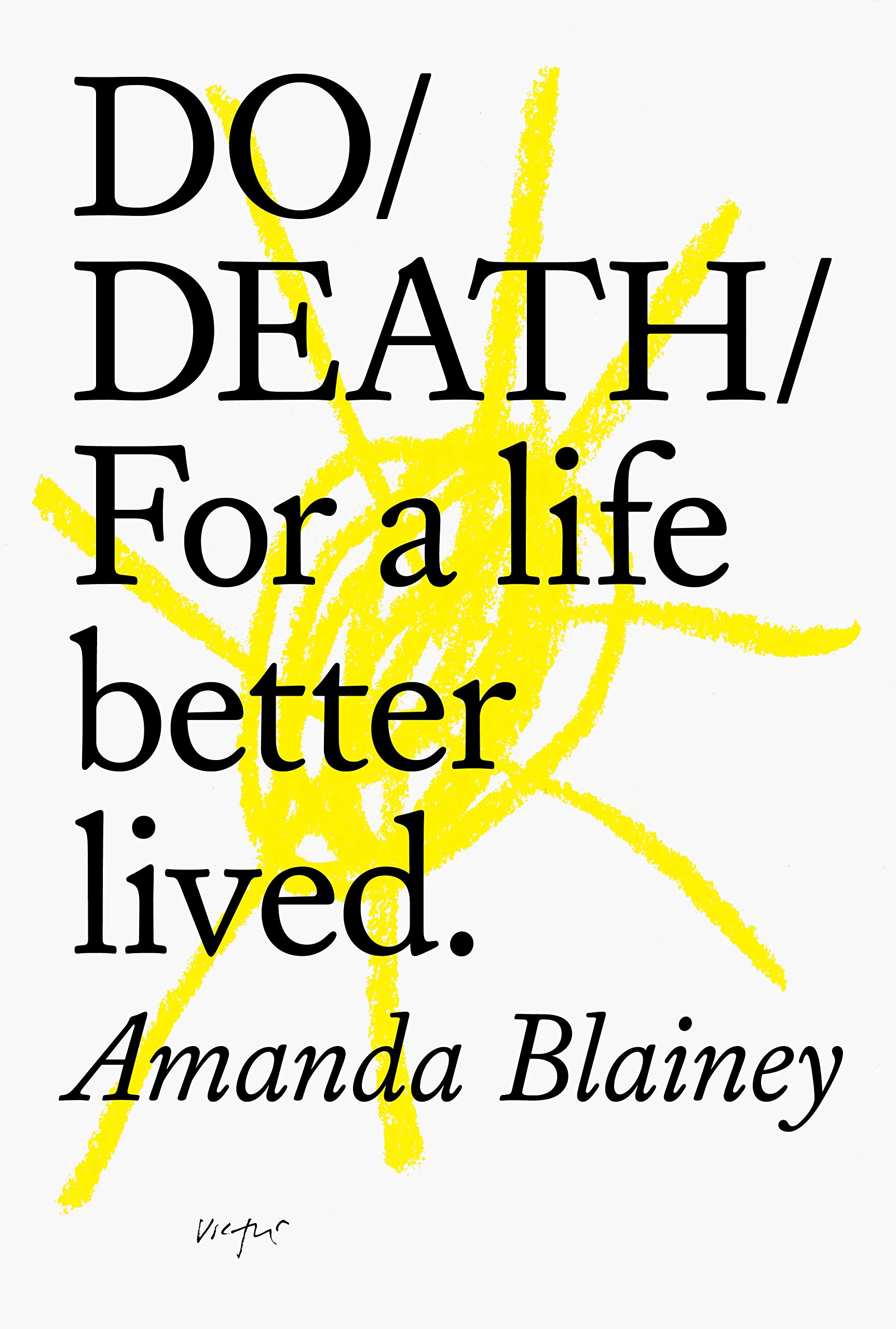 Do Death: For A Life Better Lived: For A Live Better Lived By Amanda Blainey