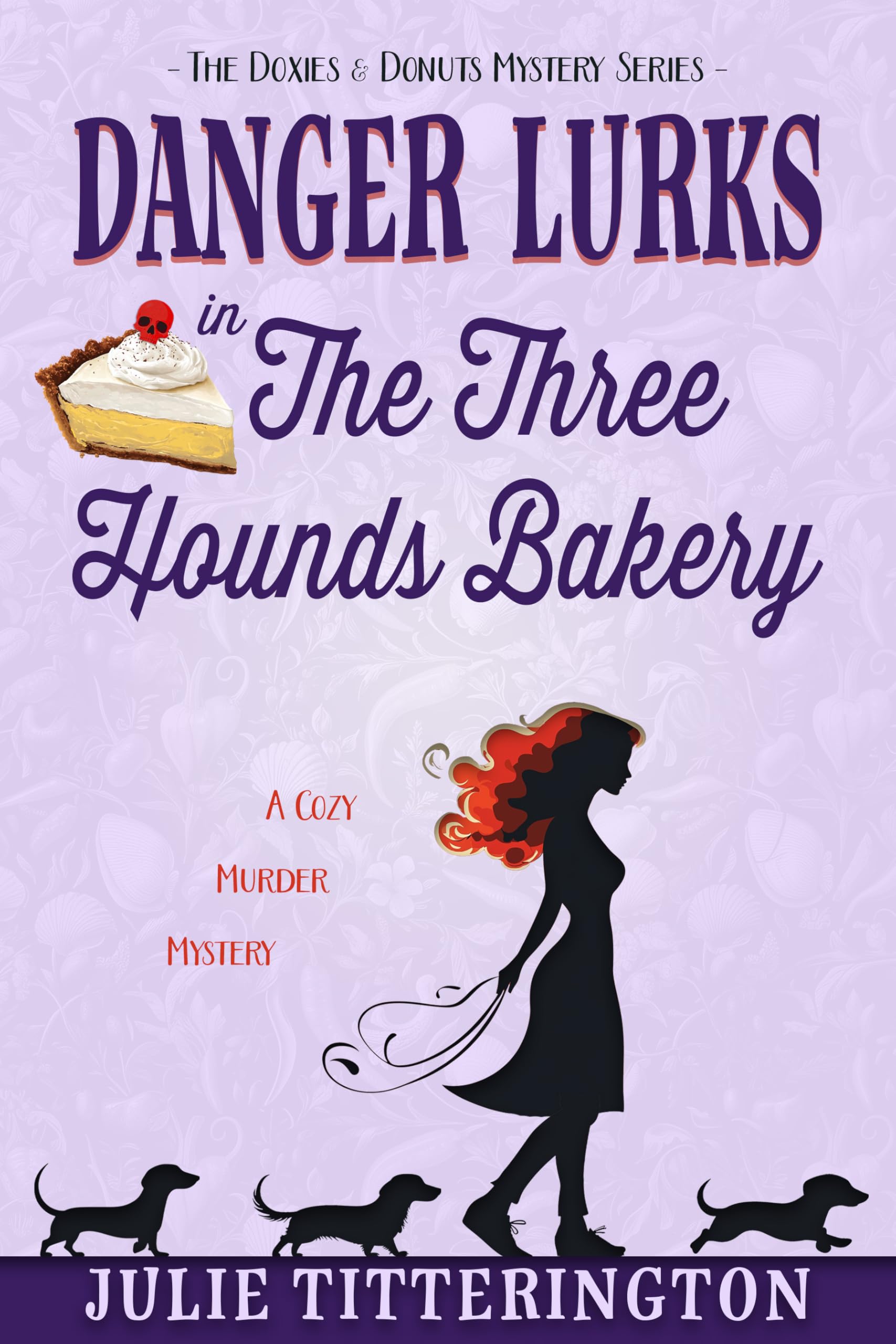 Danger Lurks In The Three Hounds Bakery (The Doxies & Donuts Mystery Series Book 3)