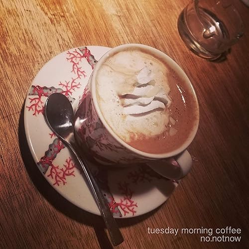 Tuesday Morning Coffee By No Notnow On Amazon Music Amazon Com