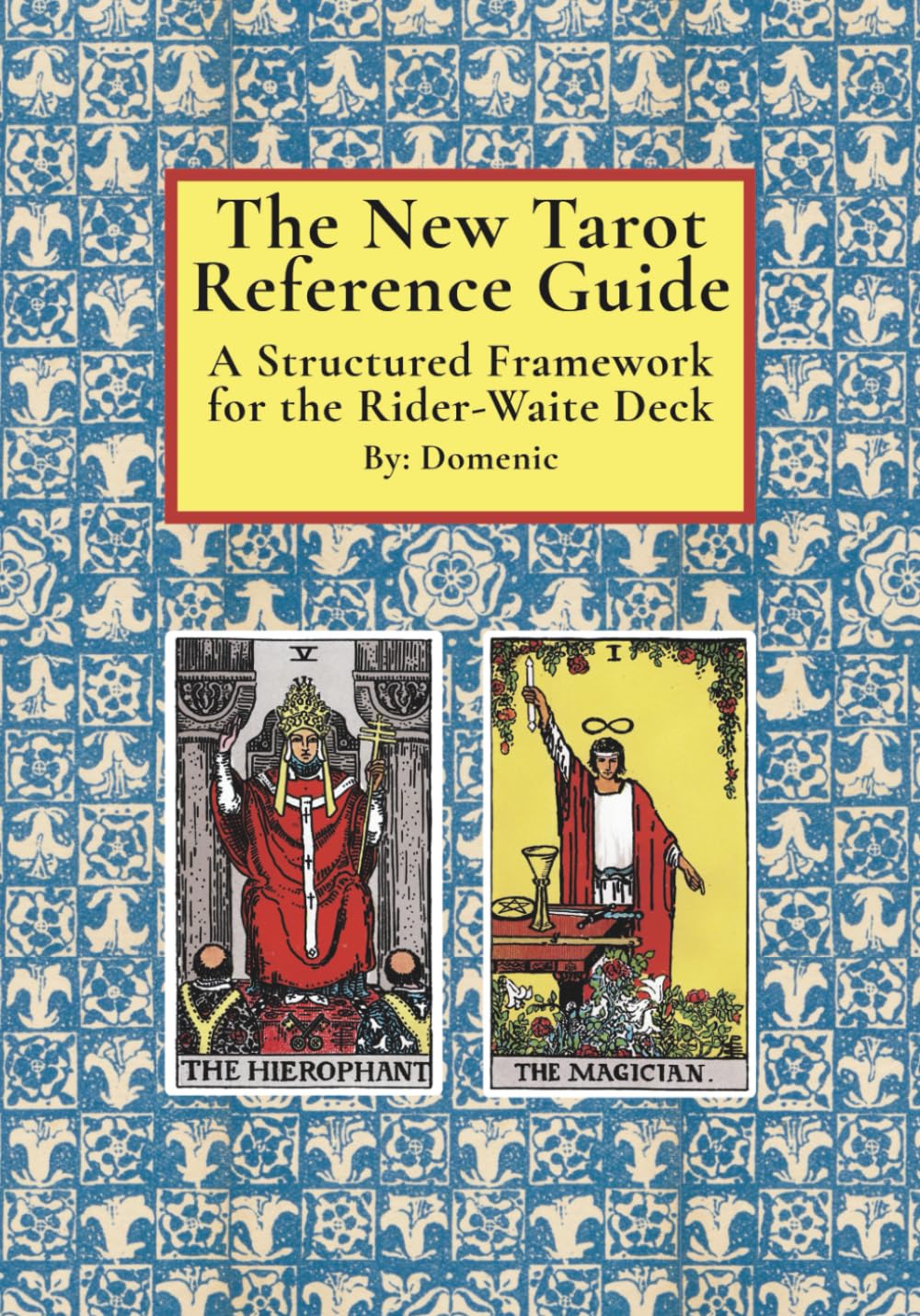 The New Tarot Reference Guide: A Structured Framework for the Rider-Waite Deck