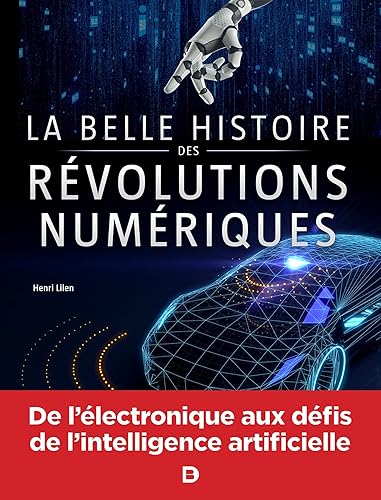 La belle histoire des révolutions numériques: De l'électronique aux défis de l'intelligence artificielle