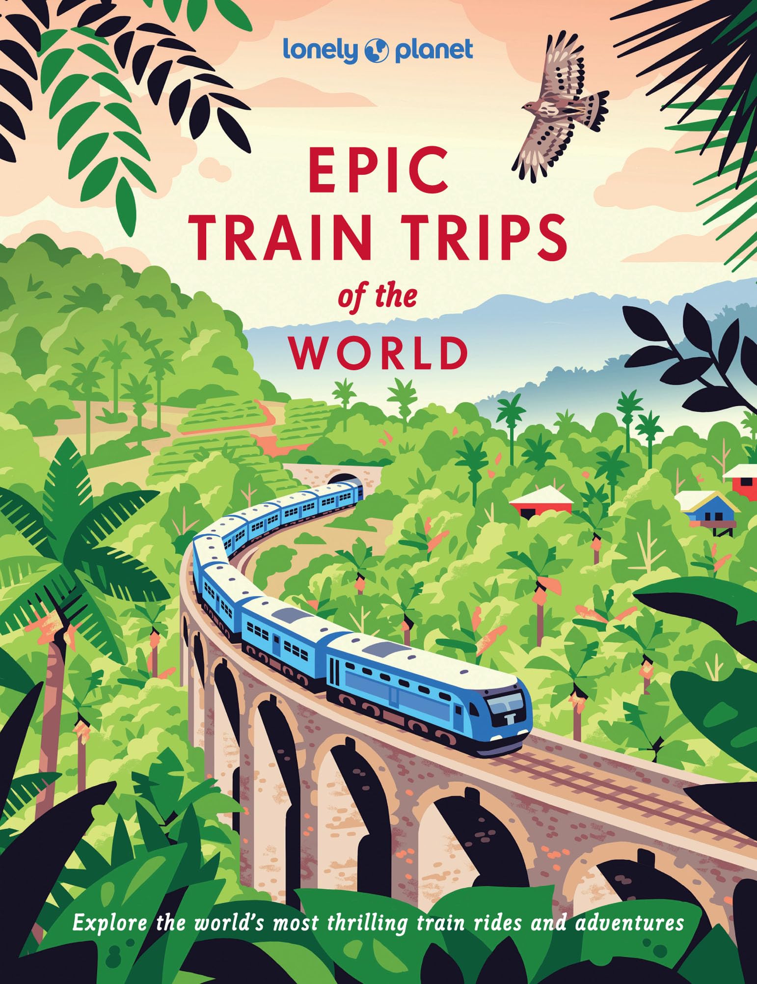 Epic Train Trips of the World Lonely Planet le cadeau idéal pour amateurs de beaux livres