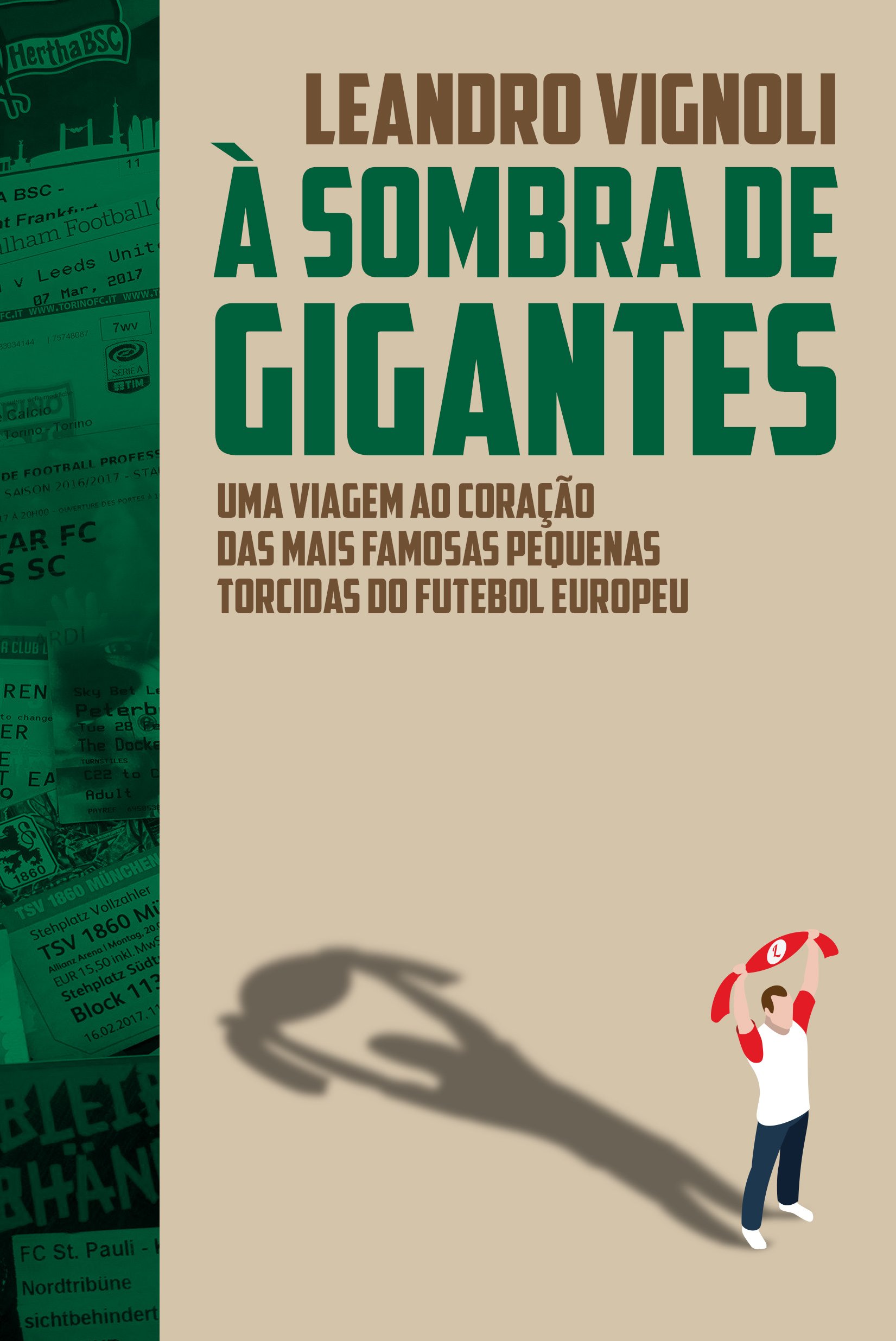 À Sombra de Gigantes: uma viagem ao coração das mais famosas pequenas torcidas do futebol europeu (Portuguese Edition)