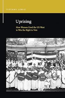 Uprising: How Women Used the US West to Win the Right to Vote (Rhetoric & Public Affairs)