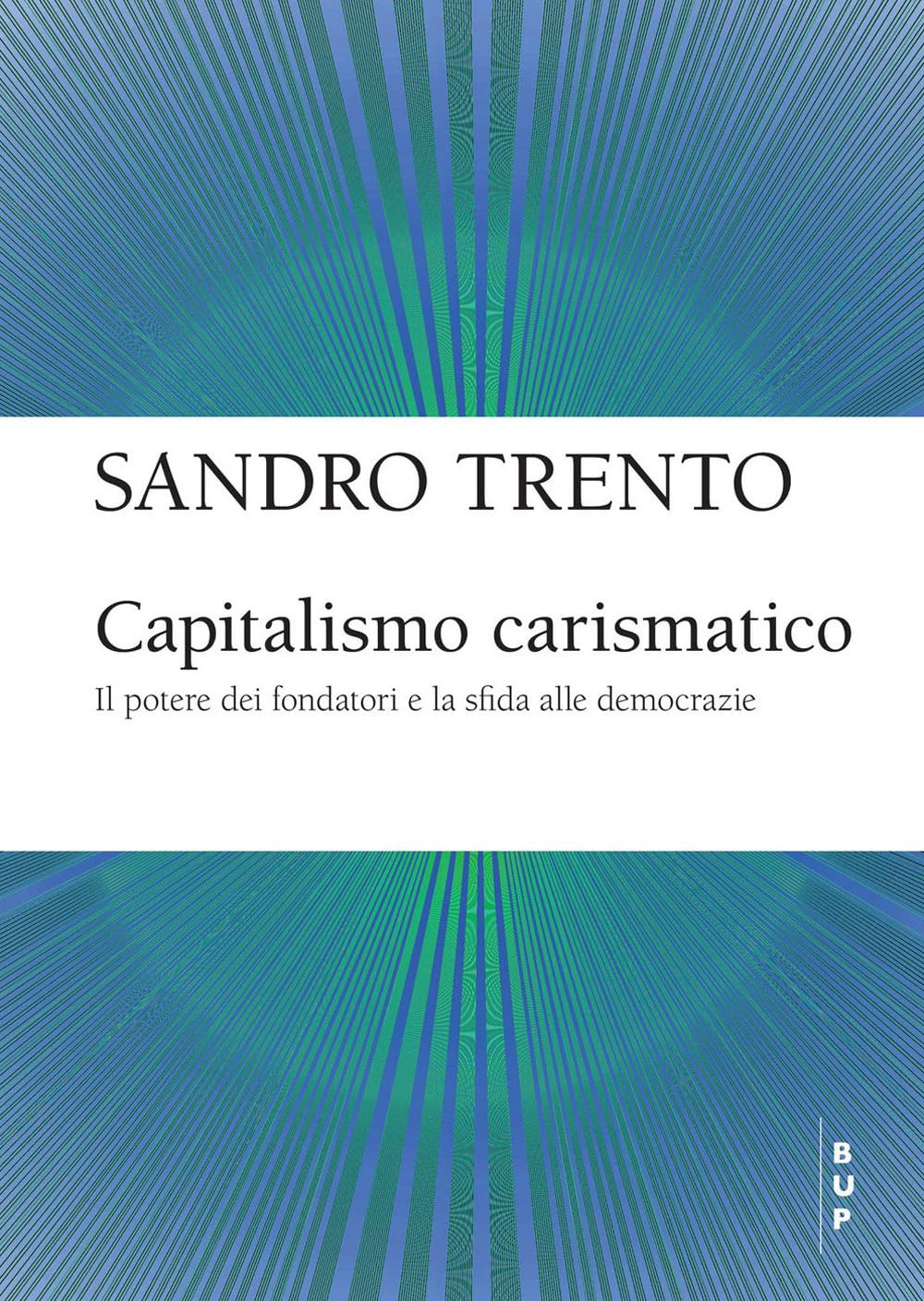 Capitalismo carismatico. Il potere dei fondatori e la sfida alle democrazie (Frontiere)