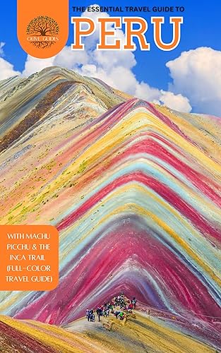 Essential Guide to Peru 2024/2025: :with Machu Picchu &amp; the Inca Trail (Full-color Travel Guide)