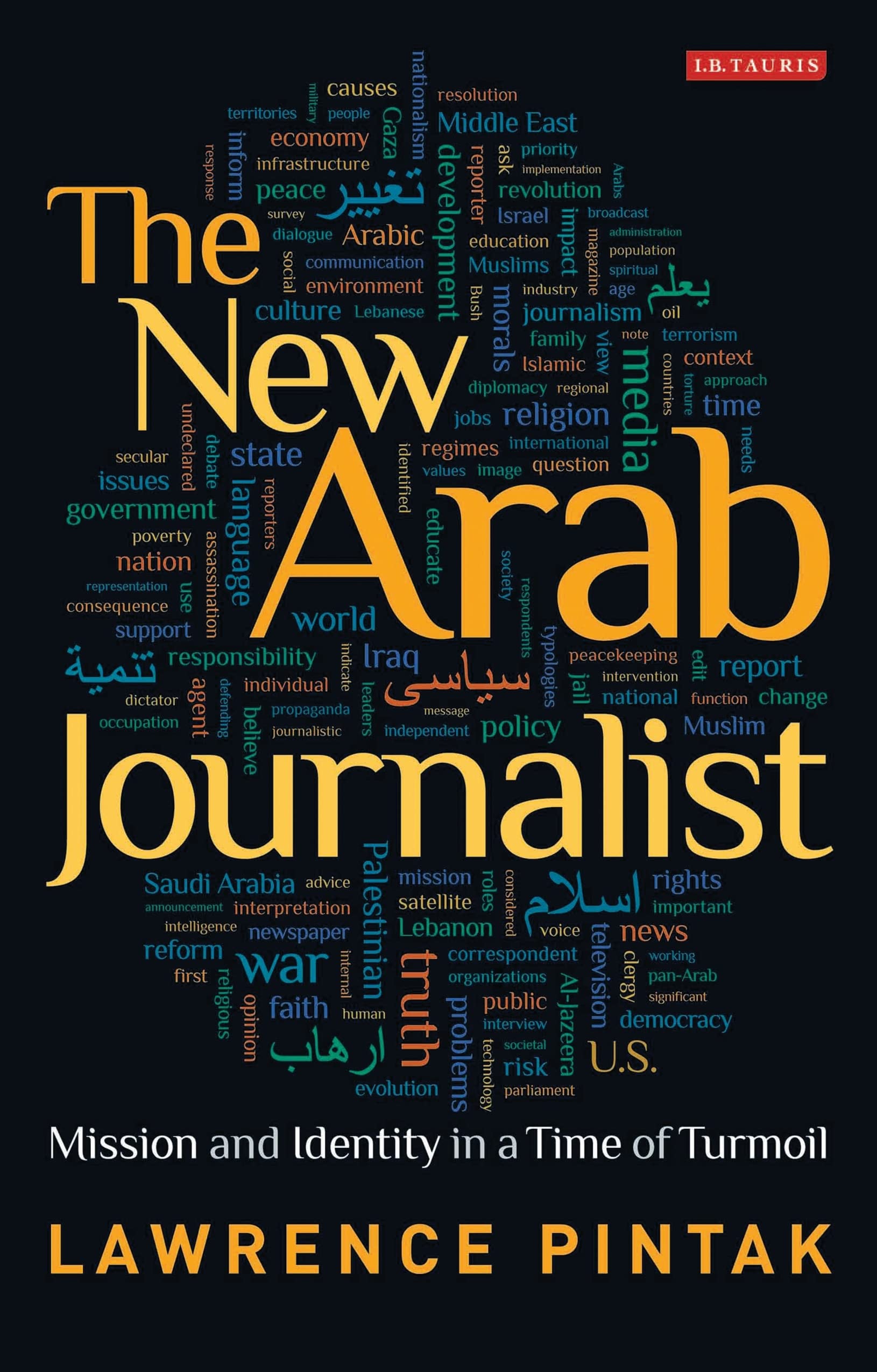 Buy The New Arab Journalist: Mission and Identity in a Time of Turmoil: v. 85 (Library of Modern Middle East Studies) — BookShops.in