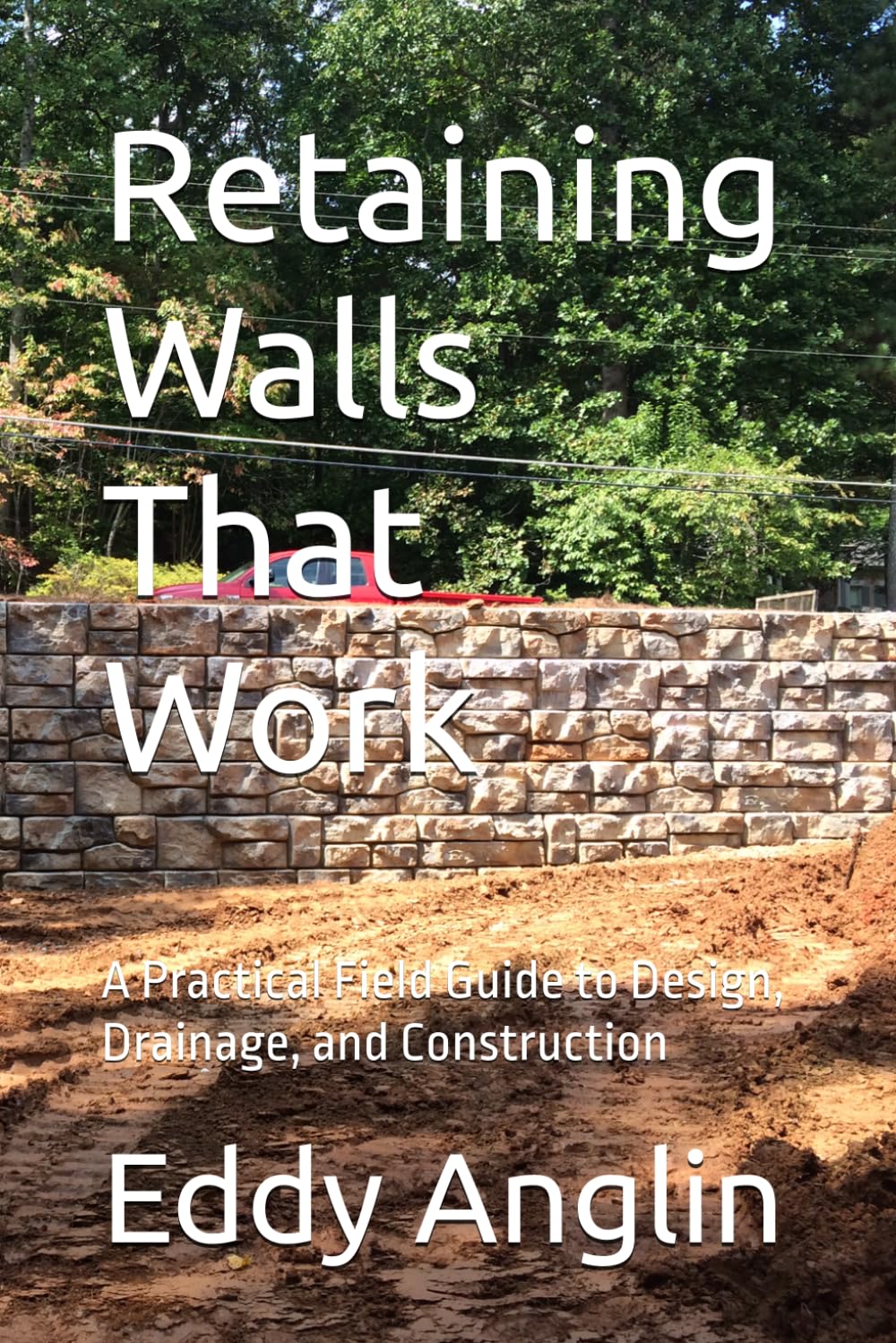 Retaining Walls That Work: Design, Drainage, and Construction Methods That Prevent Failure      Paperback – March 11, 2026