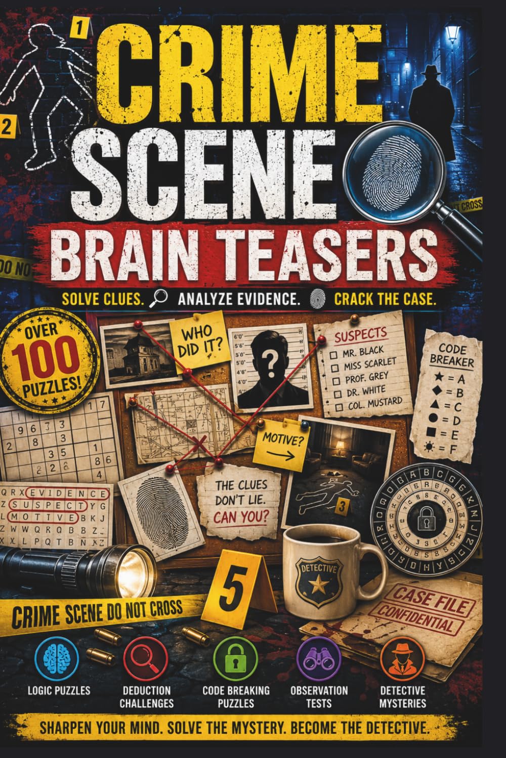 Crime Scene Brain Teasers: Solve the Clues. Follow the Evidence. Crack the Case