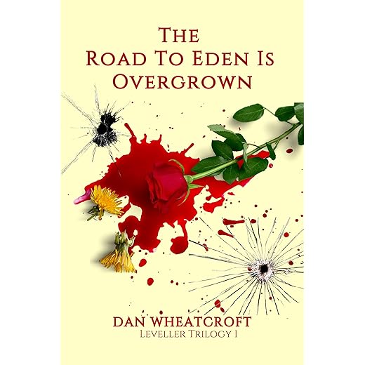 THE ROAD TO EDEN IS OVERGROWN (Leveller Book 1)