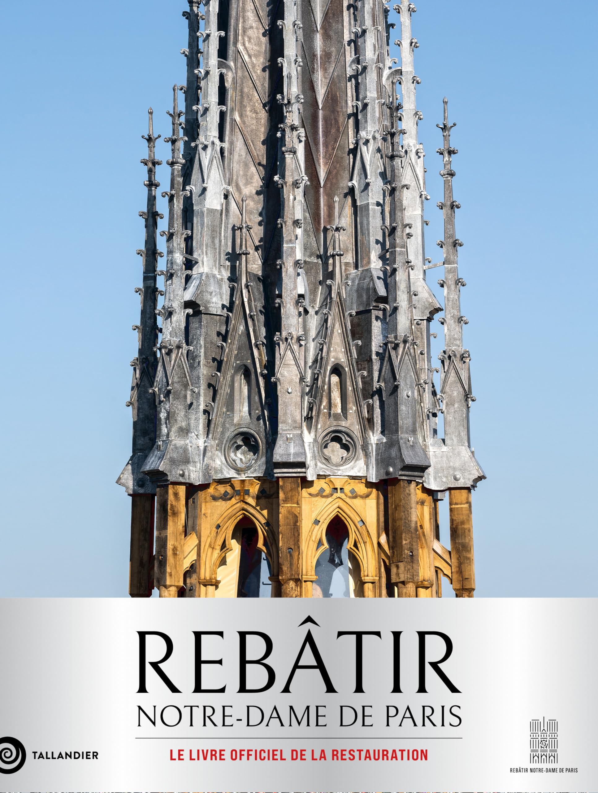 Rebâtir Notre-Dame de Paris: Le livre officiel de la restauration