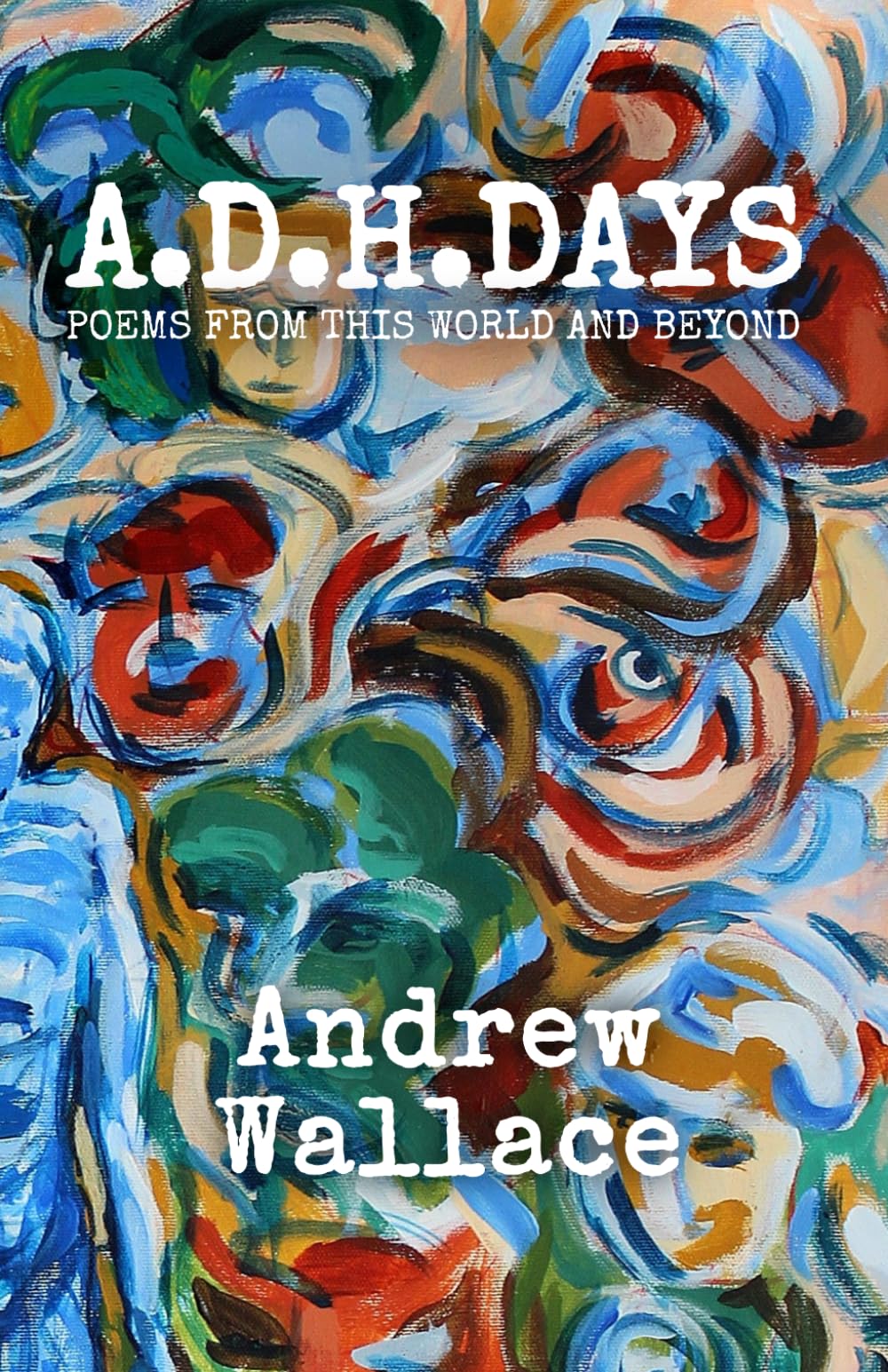 A.D.H.DAYS: Poems from this world and beyond