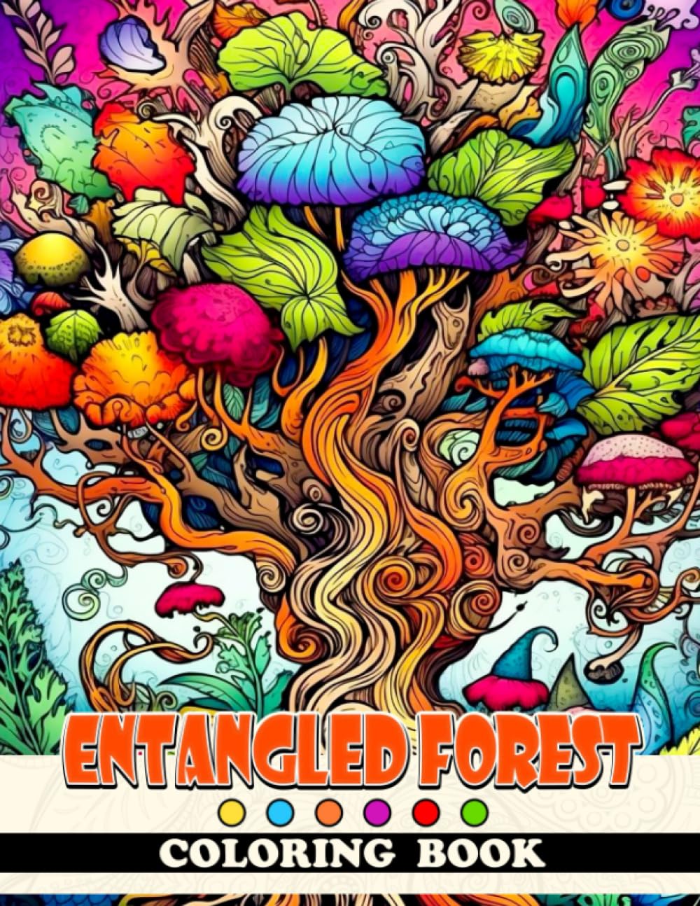 Entangled Forest Coloring Book: Explore The Magical Nature Coloring Pages With Botanical Plants For All Ages To Relax And Relieve Stress