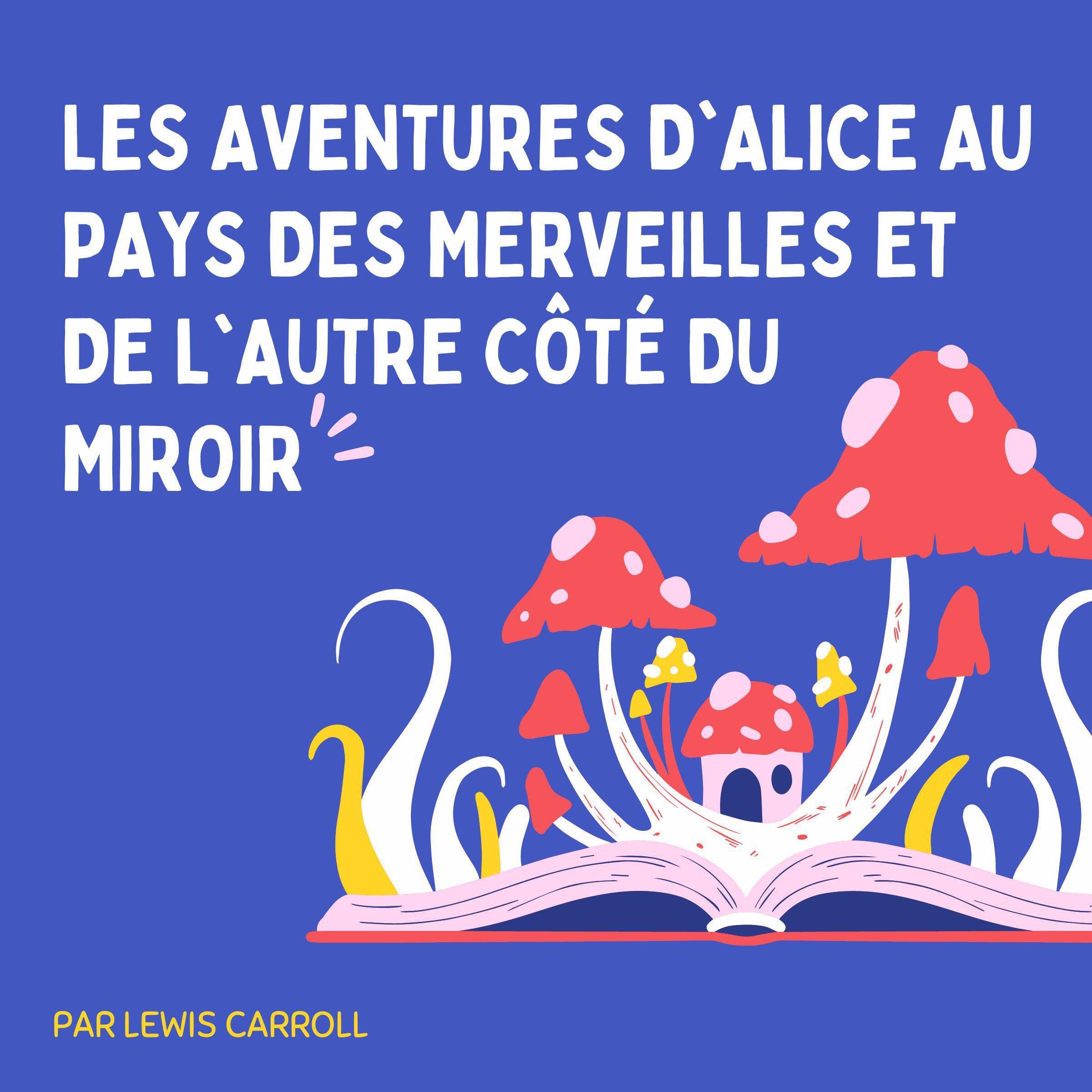 Les Aventures d'Alice au pays des merveilles et De l'autre côté du miroir [Alice's Adventures in Wonderland and Through the Looking Glass]