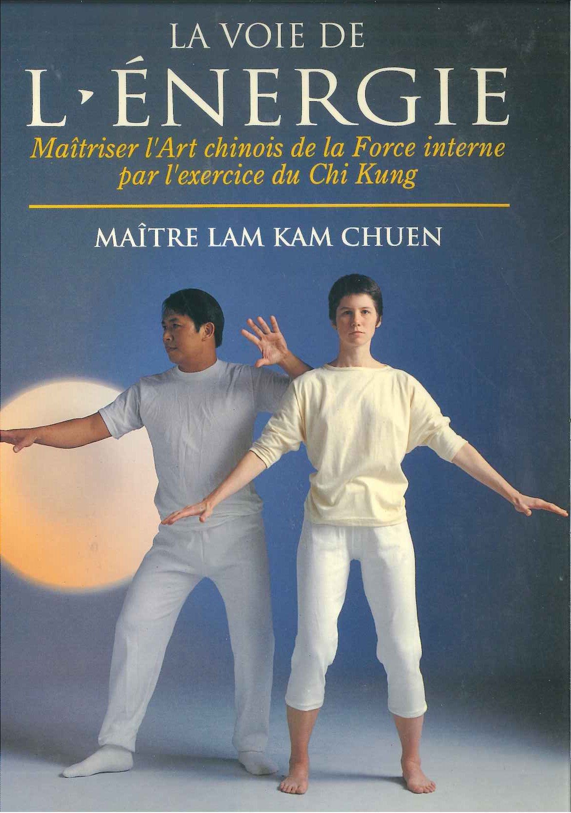 La Voie de l'énergie : Maîtriser l'art chinois de la force interne par l'exercice du chi kung
