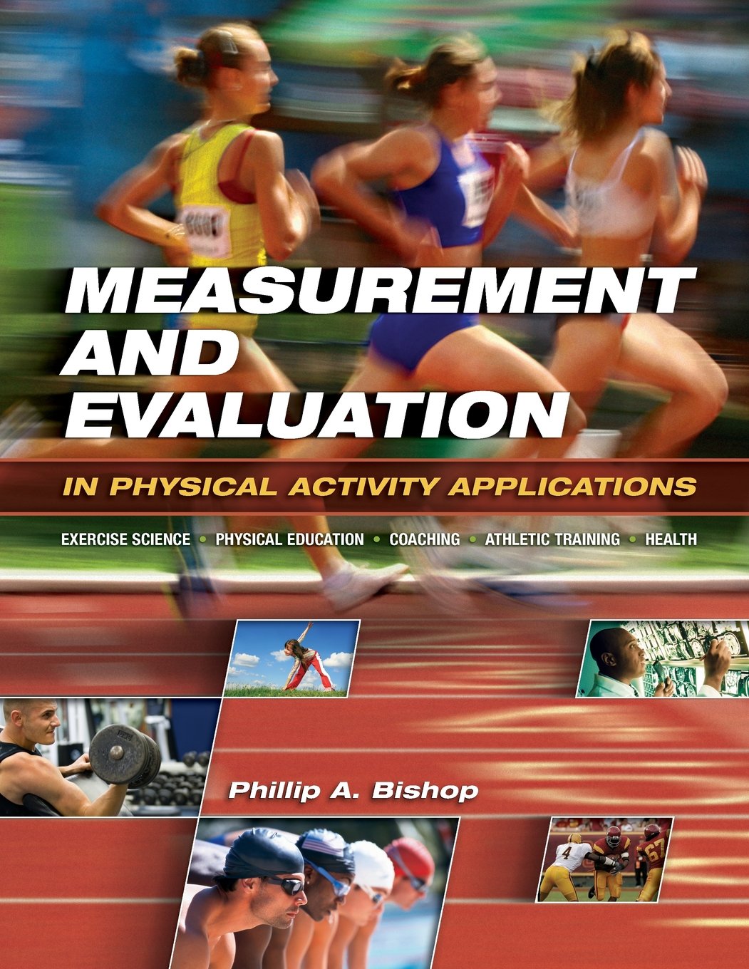 Measurement and Evaluation in Physical Activity Applications: Exercise Science, Physical Education, Coaching, Athletic Training & Health