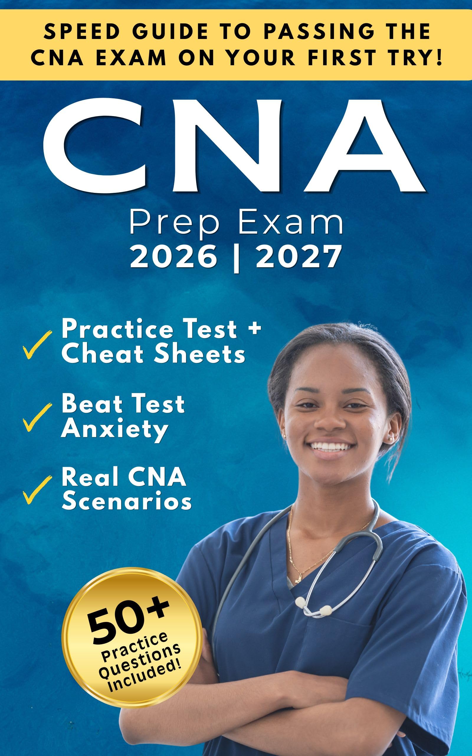 CNA Exam Prep: Your Step-by-Step Guide to Passing the Certified Nursing Assistant Exam on the First Try