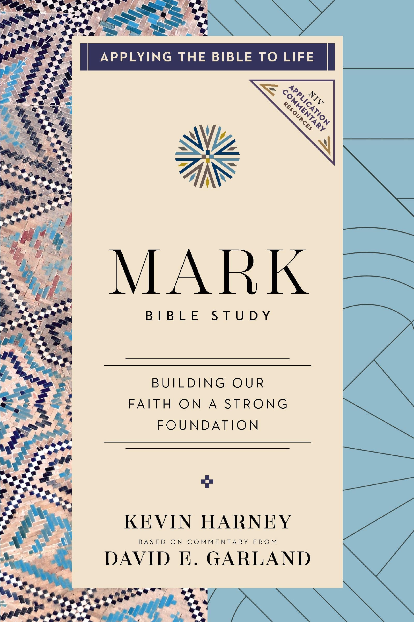 Mark Bible Study: Building Our Faith on a Strong Foundation (Applying the Bible to Life Series) (NIV Application Commentary Resources)