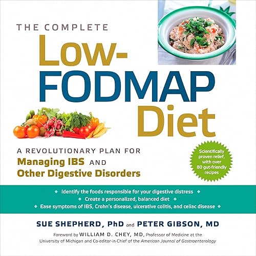 The Complete Low-FODMAP Diet: A Revolutionary Plan for Managing IBS and Other Digestive Disorders
