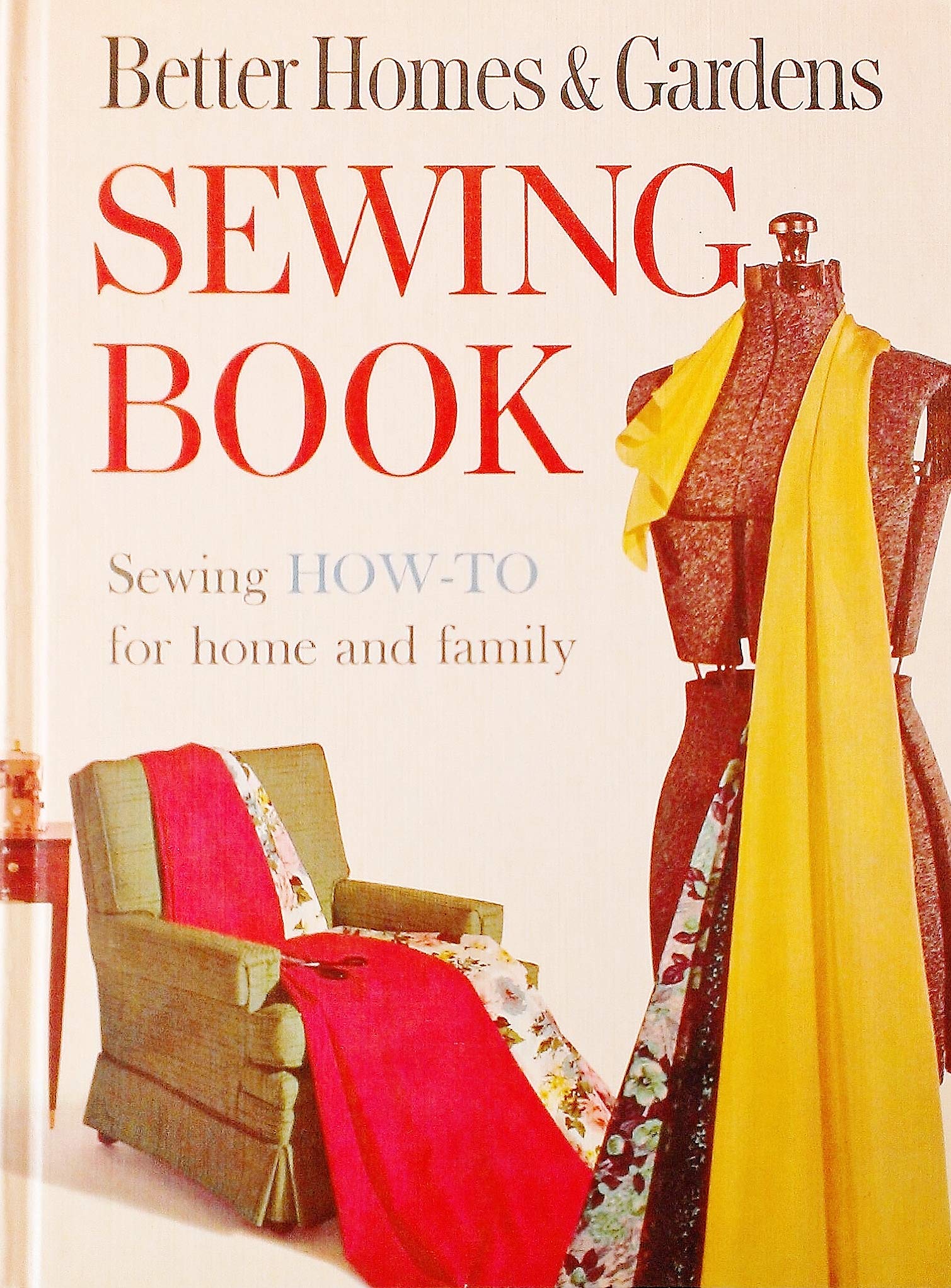 Better Homes & Gardens Sewing Book - Sewing How-To for Home and Family: Quick, Easy Professional Ways to Simplify Home Sewing