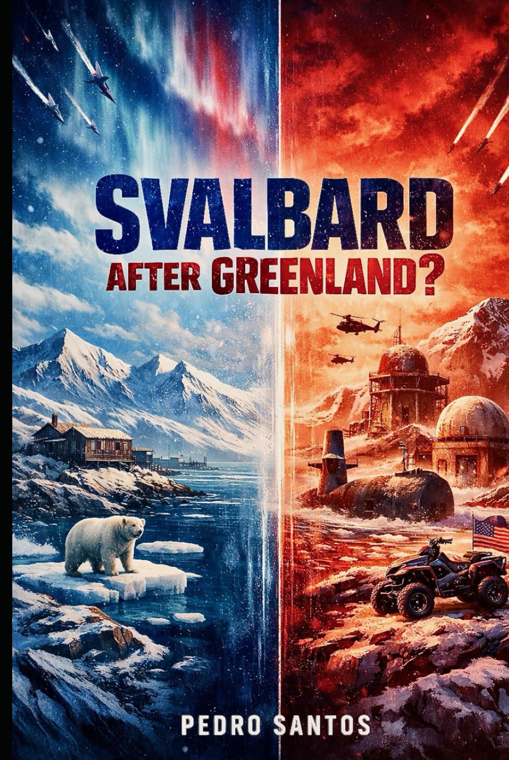 Svalbard After Greenland?: How Debt, Grievance, and Power Will Decide the High North (US Dominance: How America Shapes the 21st Century)