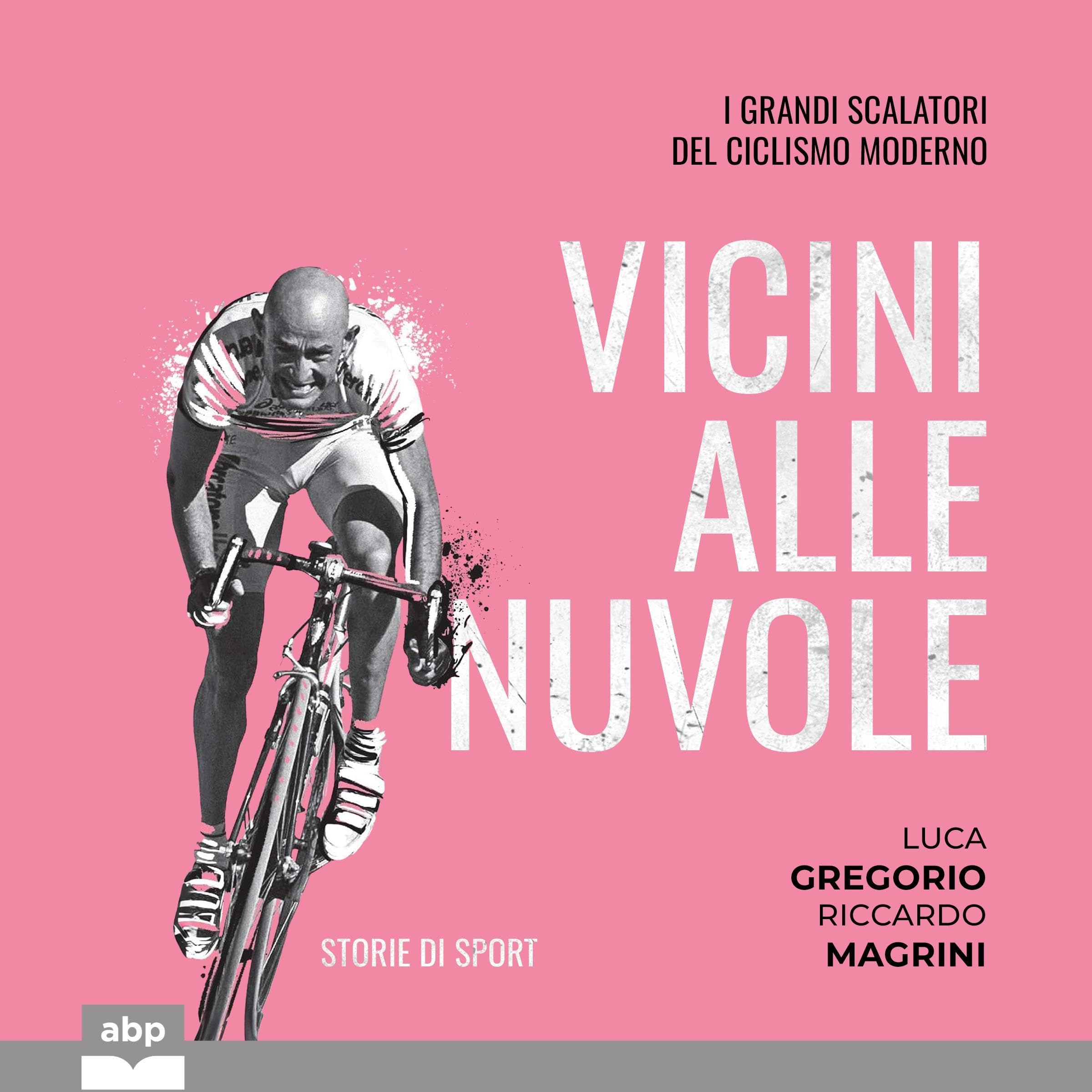 Vicini alle nuvole: I grandi scalatori del ciclismo moderno