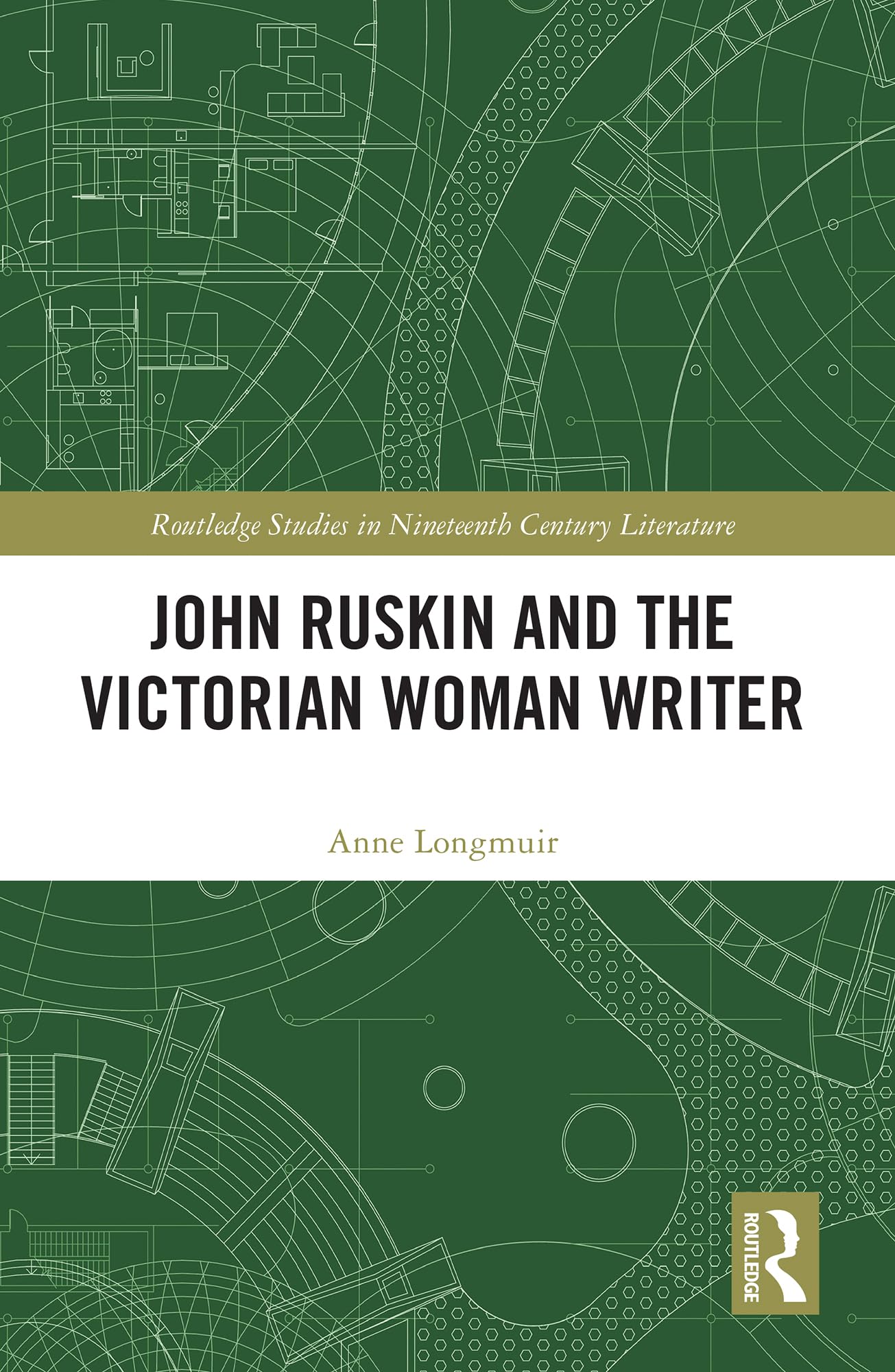 John Ruskin and the Victorian Woman Writer (Routledge Studies in Nineteenth Century Literature)