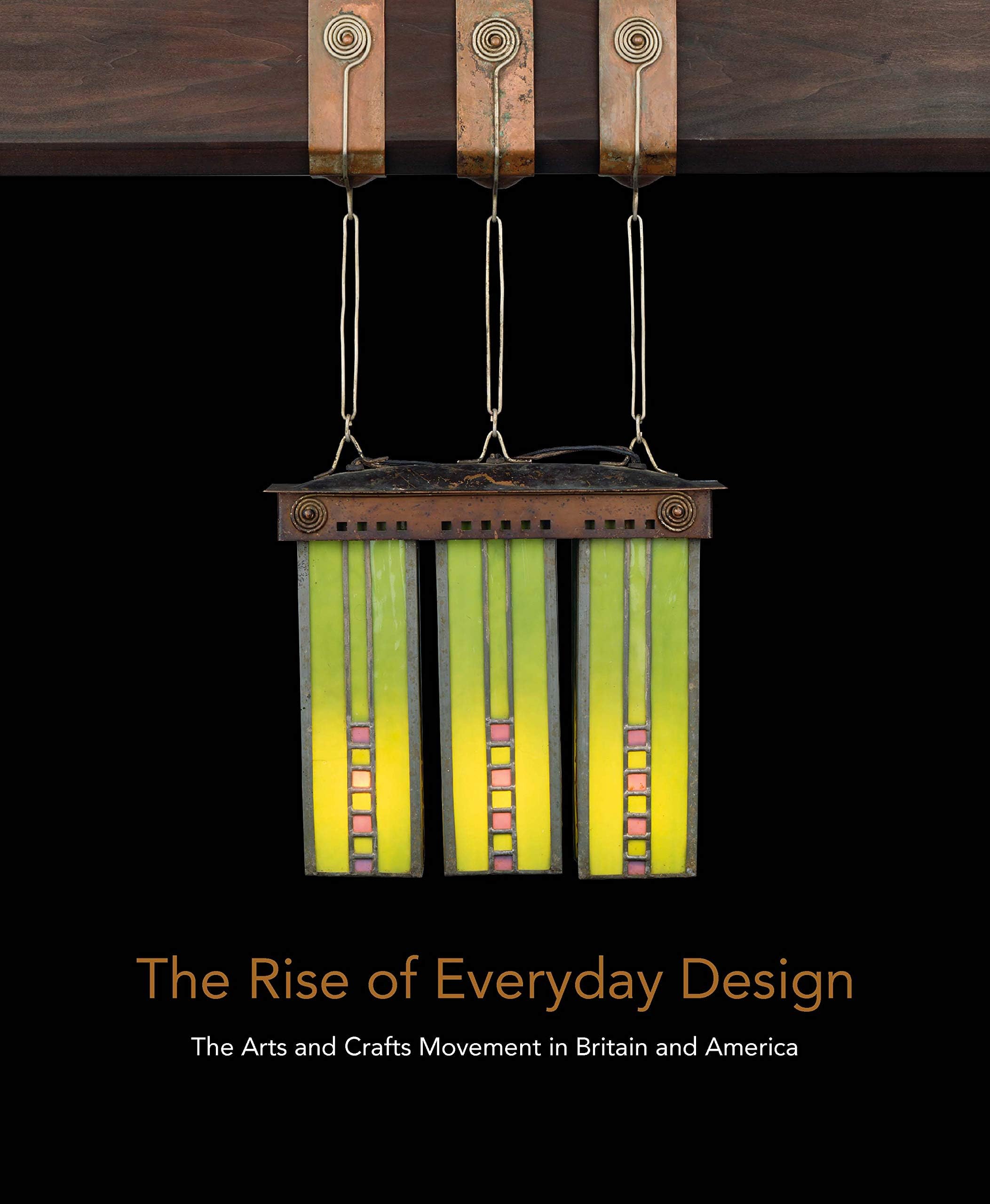 The Rise of Everyday Design: The Arts and Crafts Movement in Britain and Americ