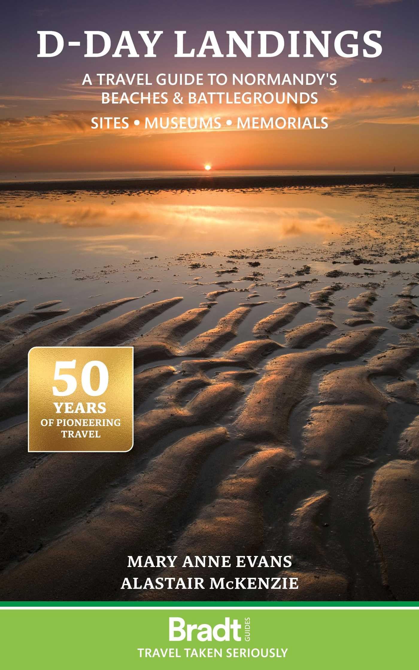 Bradt D-Day Landings: (Travel Guide): A Travel Guide to Normandy's Beaches and Battlegrounds Sites, Museums, Memorials