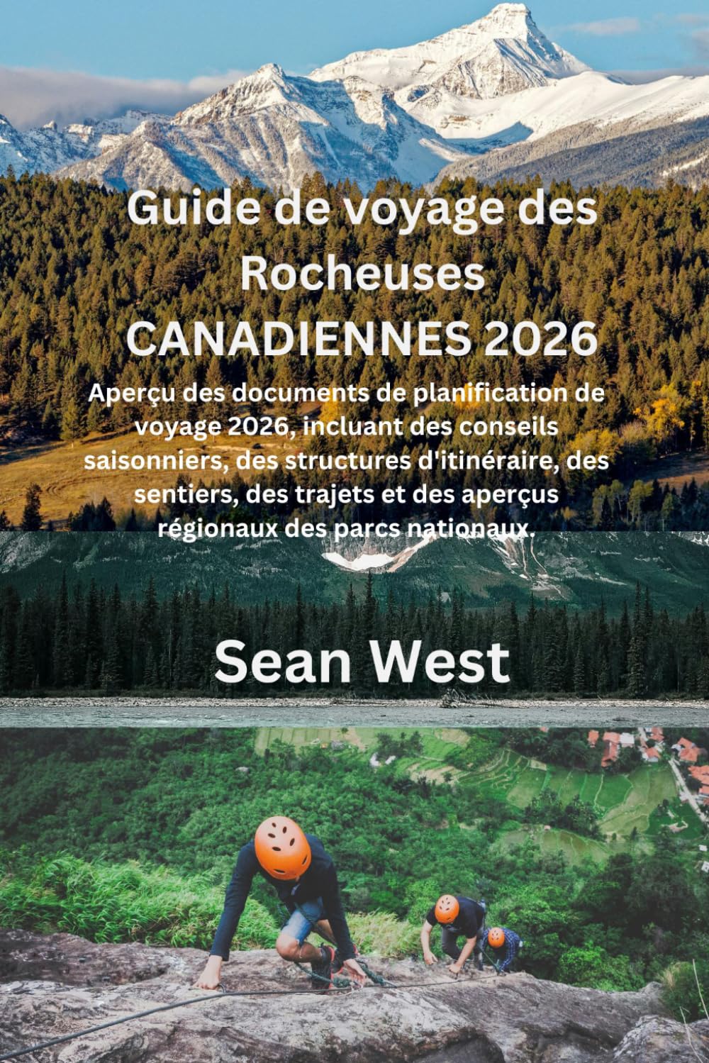Guide de voyage des Rocheuses canadiennes 2026: Aperçu des documents de planification de voyage 2026, incluant des conseils saisonniers, des ... et des aperçus régionaux des parcs nationaux.