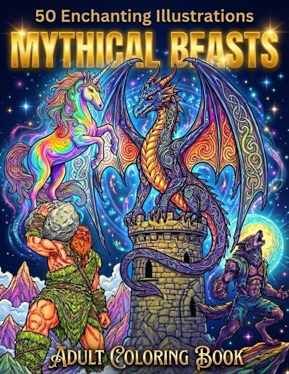 50 Mythical Creatures Coloring Book: An Adult Coloring Book Featuring Dragons, Unicorns, Werewolves, Gargoyles, and Legendary Beasts for Stress Relief and Relaxation