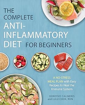 The Complete Anti-Inflammatory Diet for Beginners: A No-Stress Meal Plan with Easy Recipes to Heal the Immune System