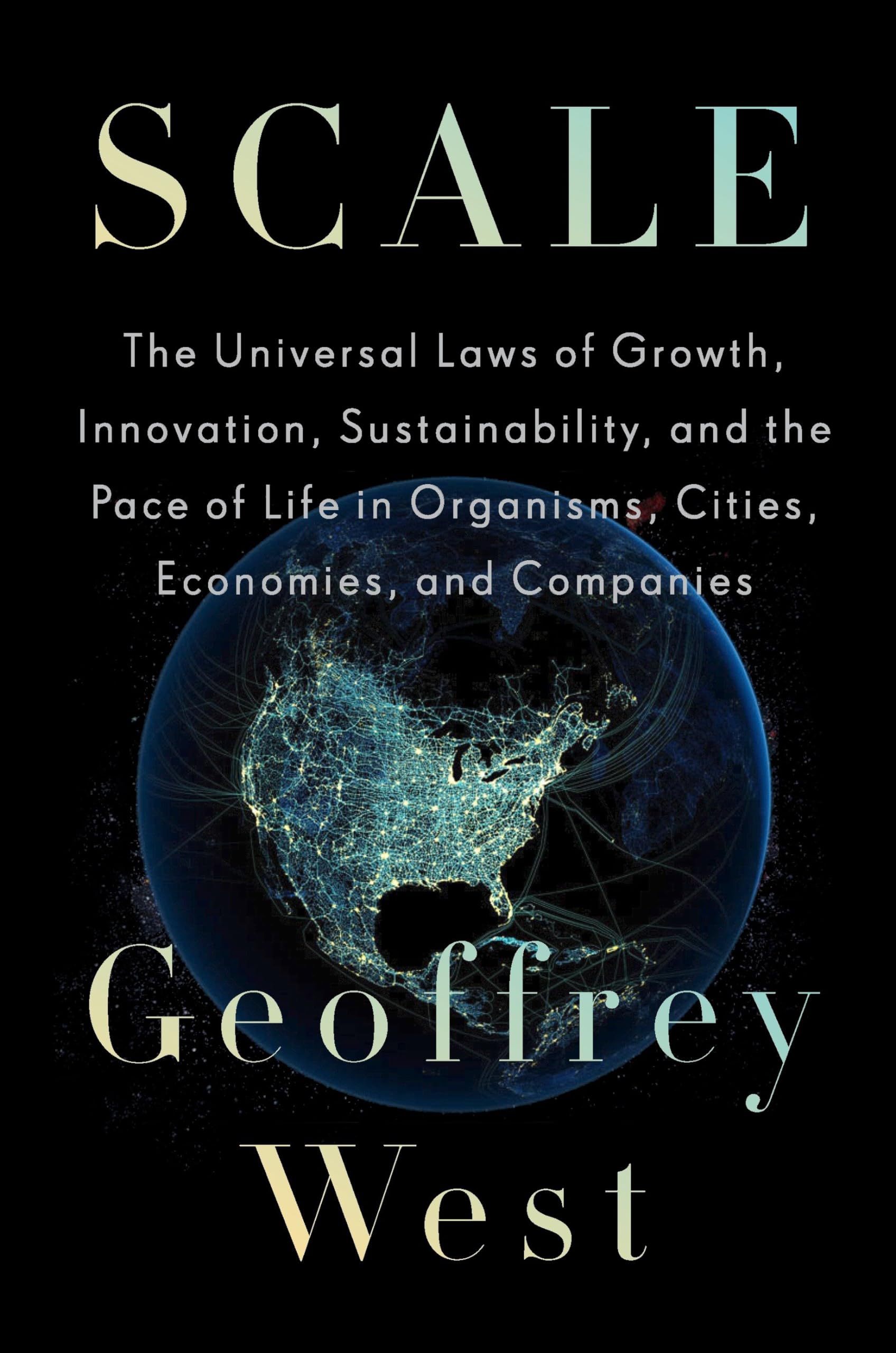 Scale: The Universal Laws of Growth, Innovation, Sustainability, and the Pace of Life in Organisms, Cities, Economies, and Companies cover