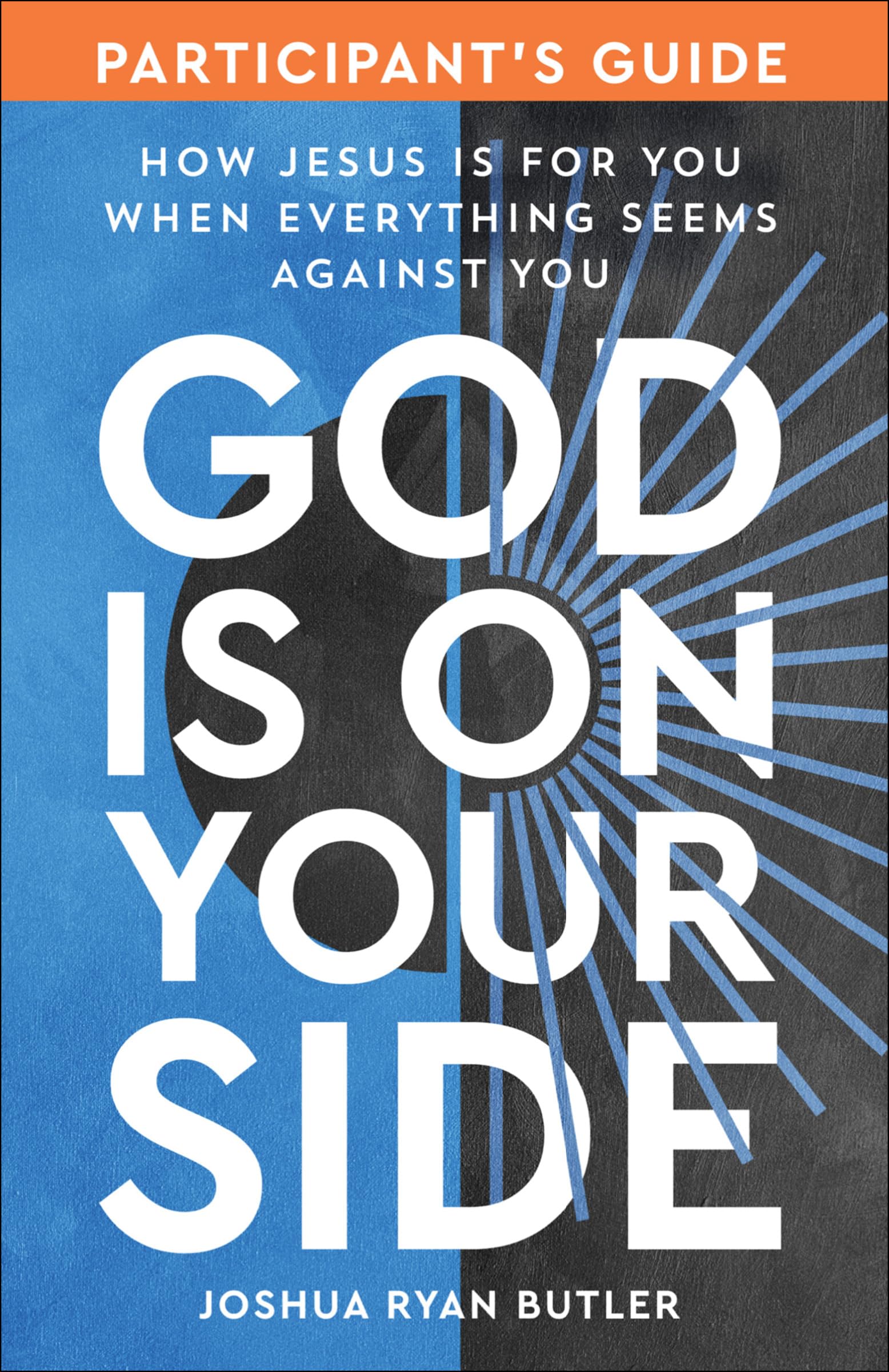 God Is on Your Side Participant's Guide: How Jesus Is for You When Everything Seems Against You