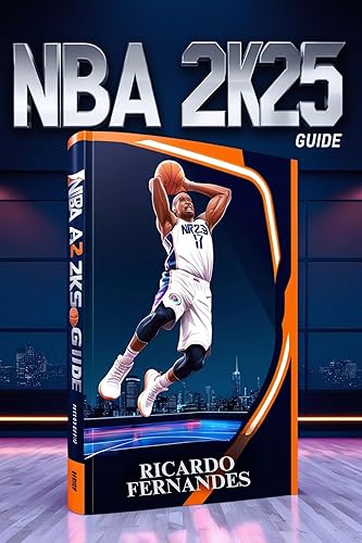 NBA 2K25 GUIDE: A COMPLETE WALKTHROUGH FOR BOTH NEW AND SEASONED GAMERS.