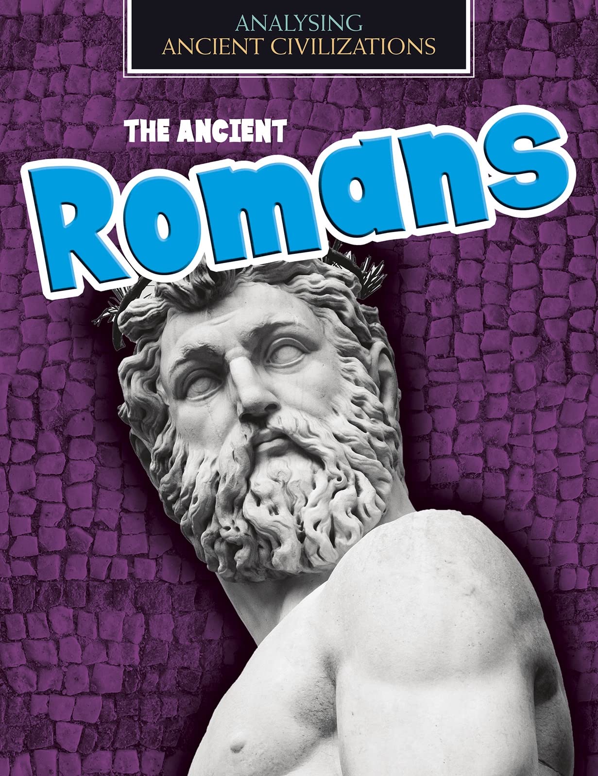 Analysing Ancient Civilizations: The Ancient Romans