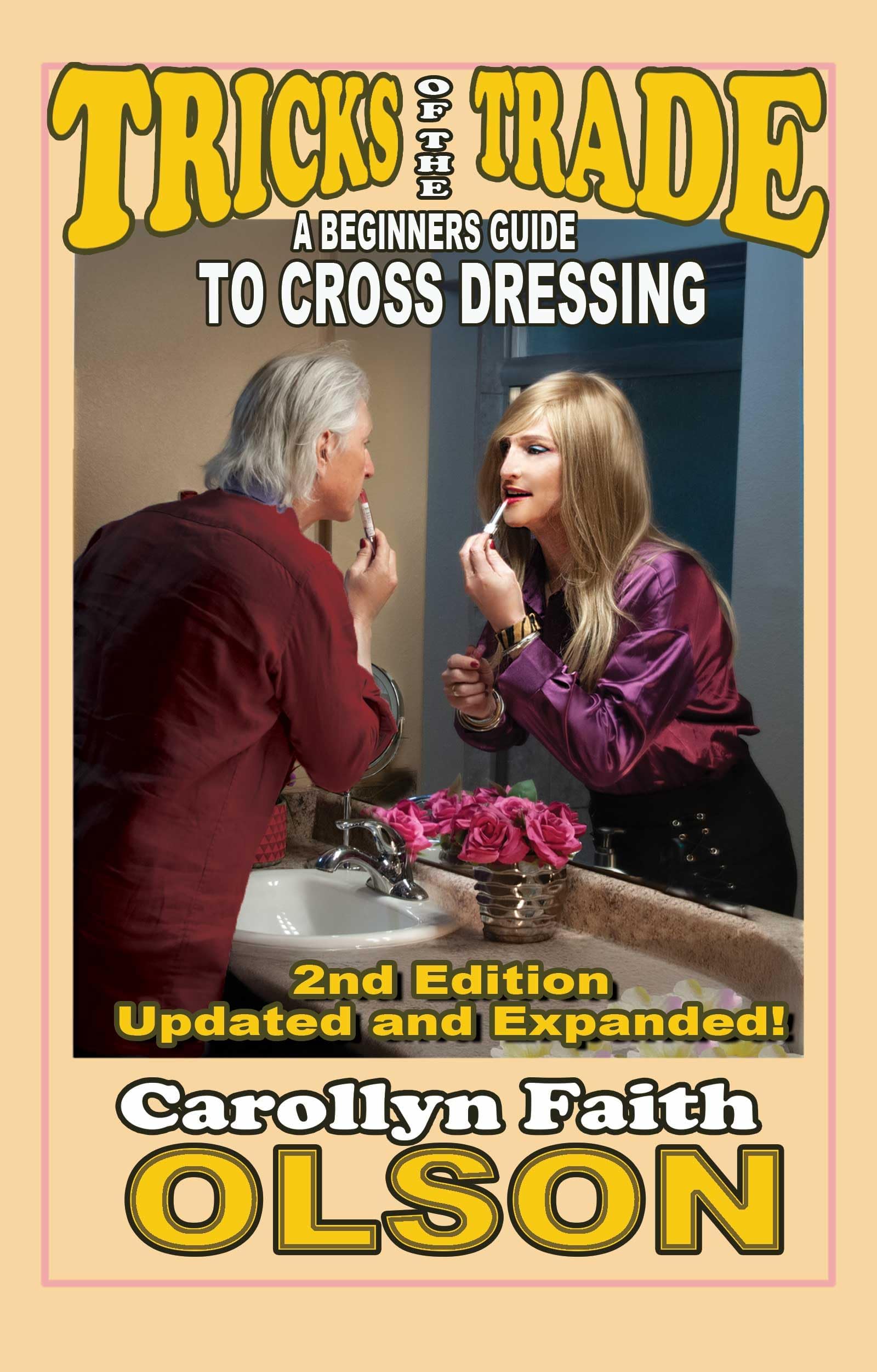 Tricks of the Trade -- A Beginners Guide To Cross Dressing: 2nd Edition